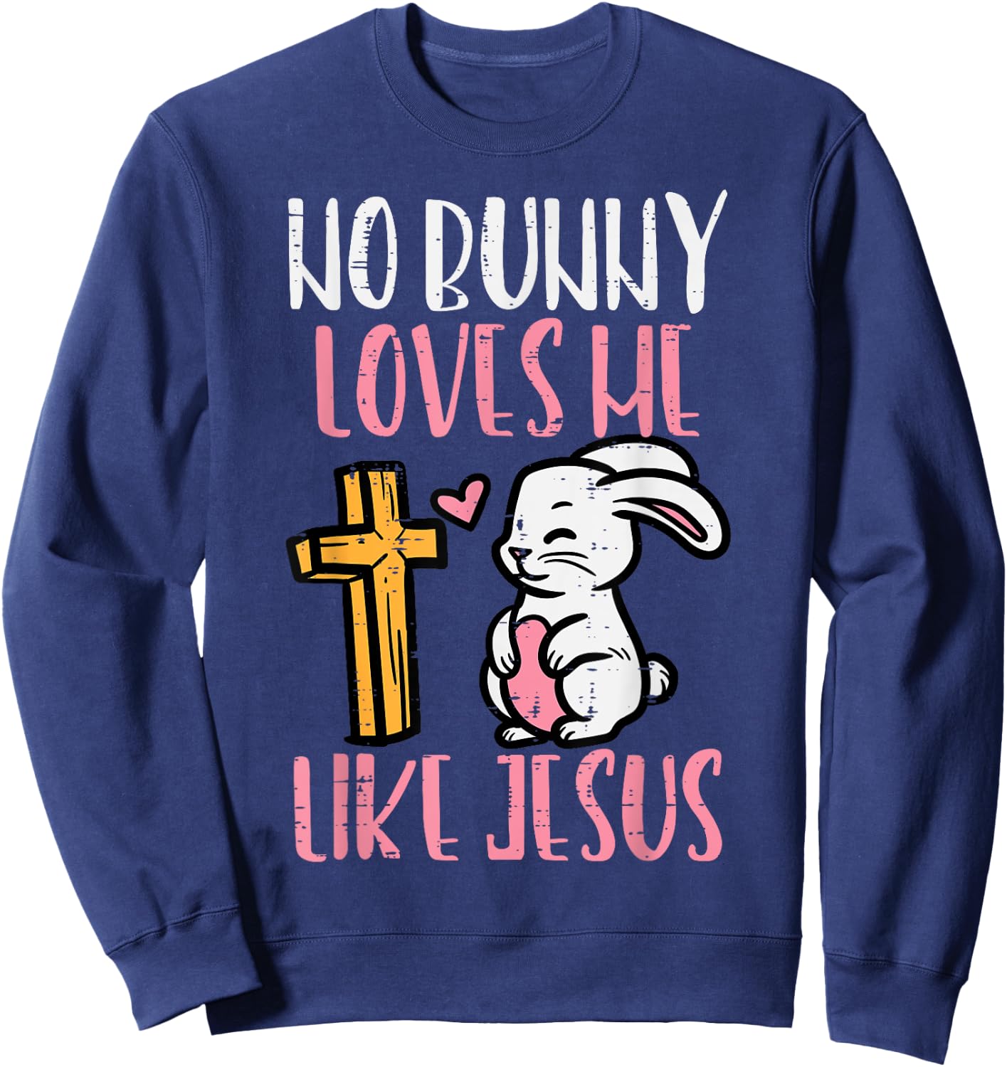 No Bunny Loves Me Like Jesus Easter Christian Religious Sweatshirt - Sweatshirt | Navy