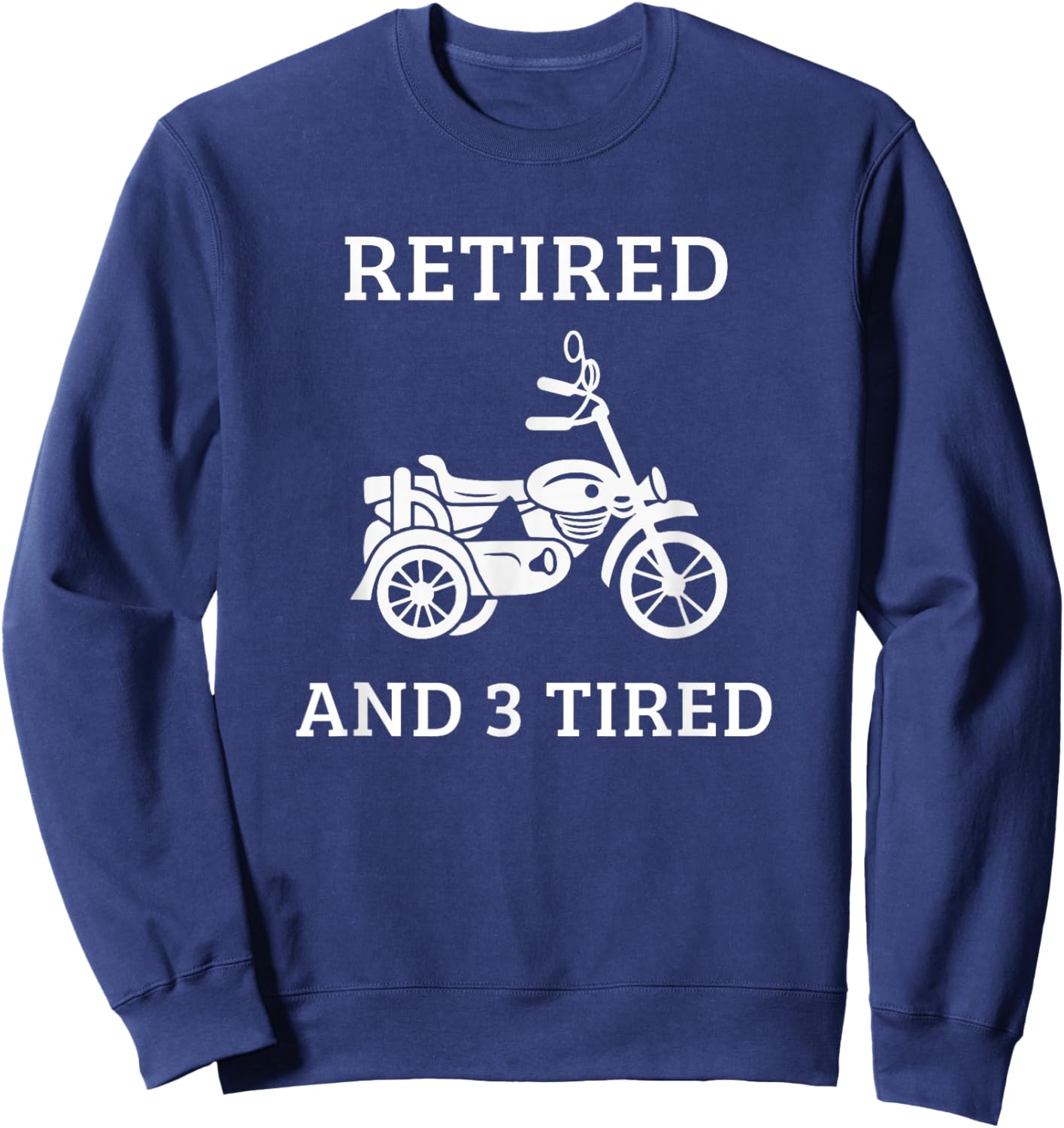 Triker Motorcycle Trike Three Wheeler Motortrike Retired Sweatshirt - Sweatshirt | Navy