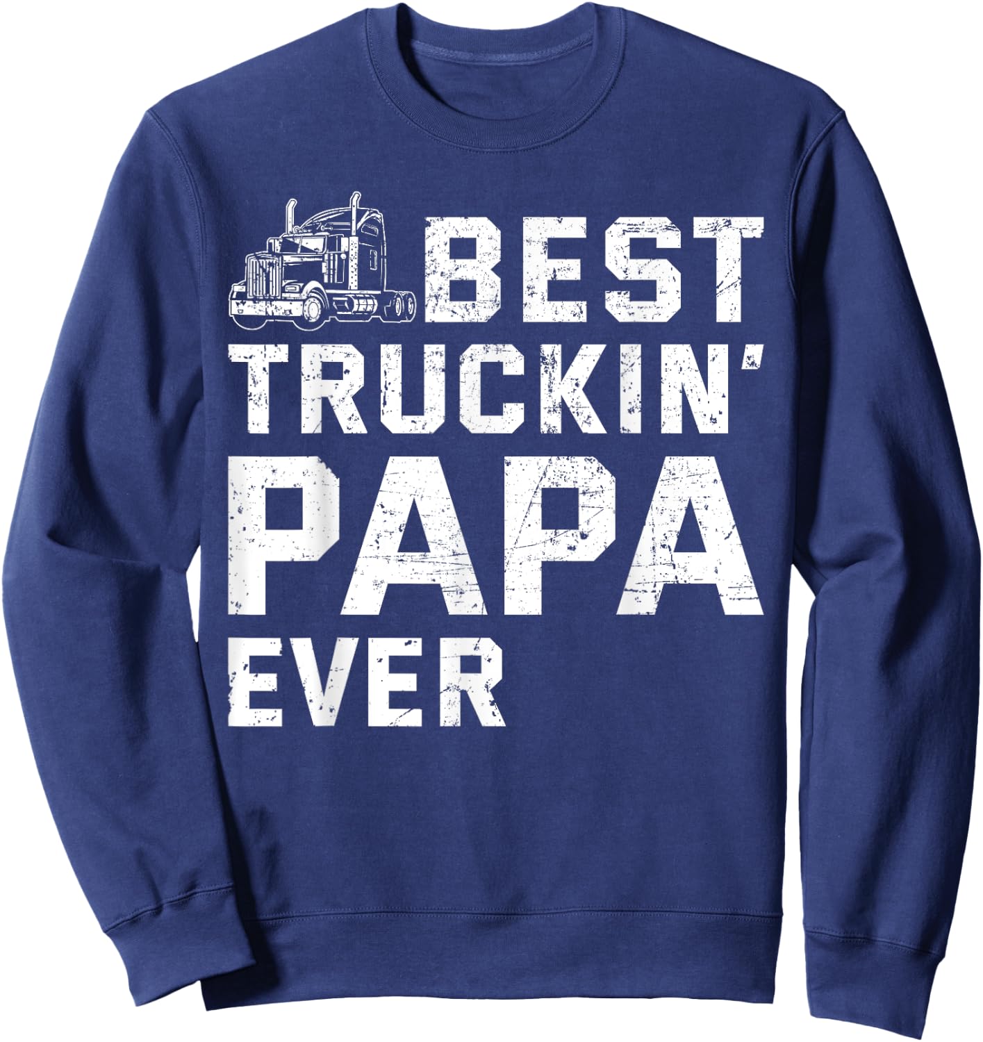 Best Truckin' papa ever Truck driver Trucker Fathers Day Sweatshirt - Sweatshirt | Navy