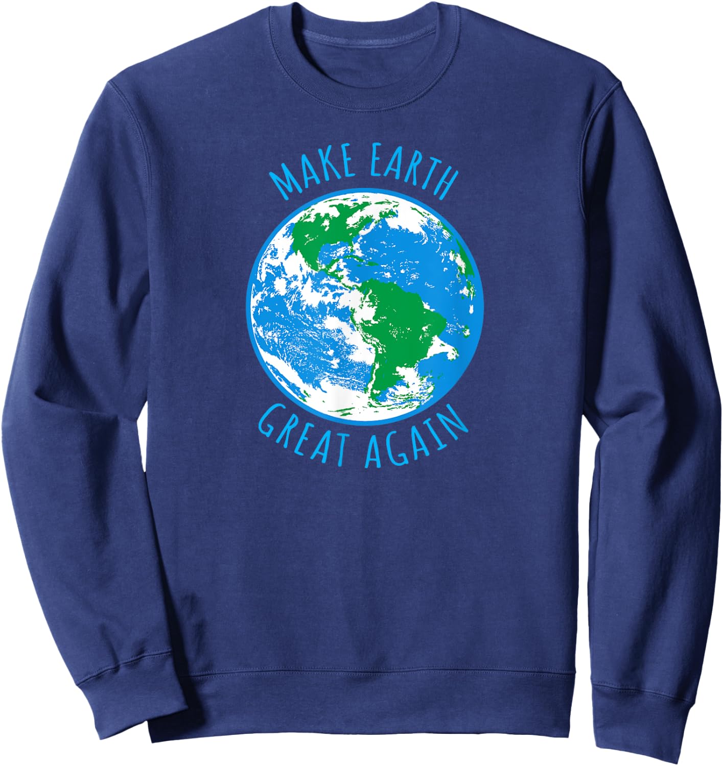 Make Earth Great Again Planet Earth Globe Earth Day Design Sweatshirt - Sweatshirt | Navy