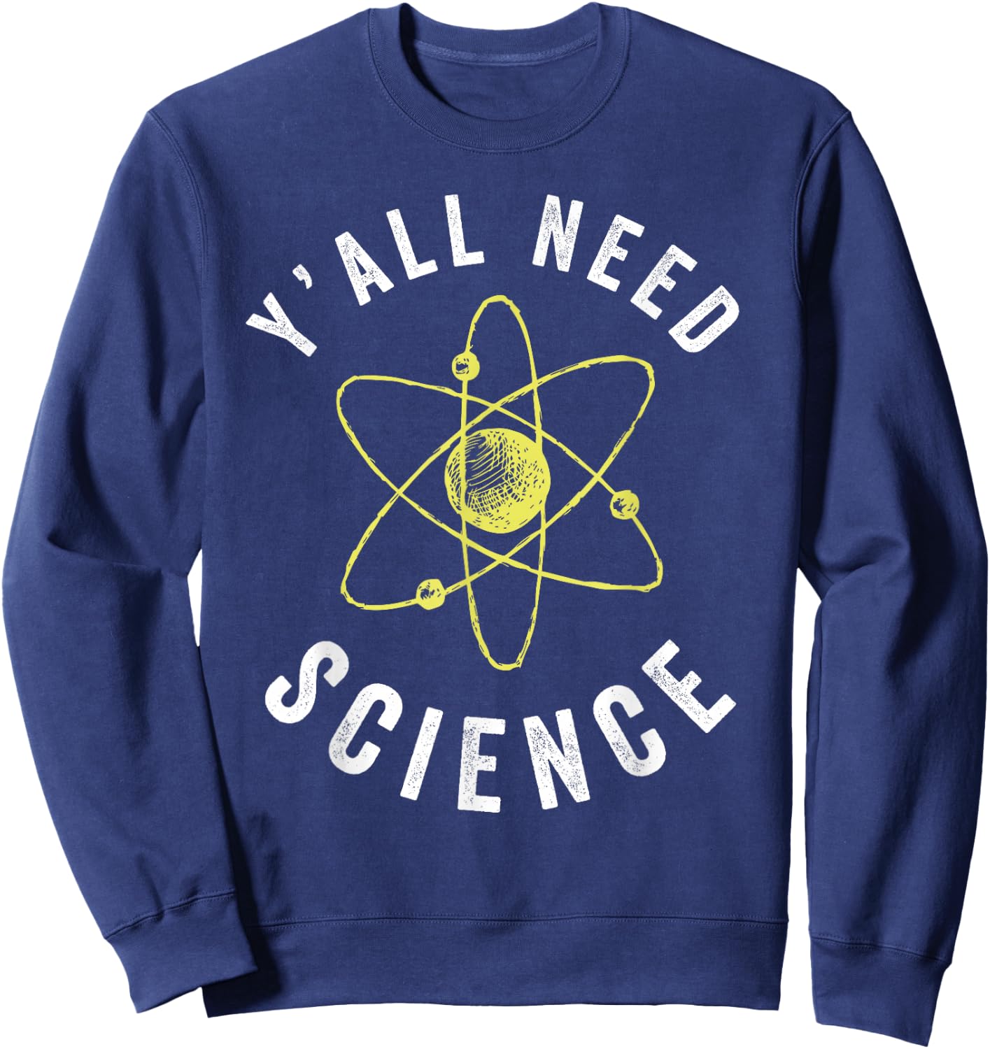 Y'all Need Science Atom Science Teacher Sweatshirt - Sweatshirt | Navy