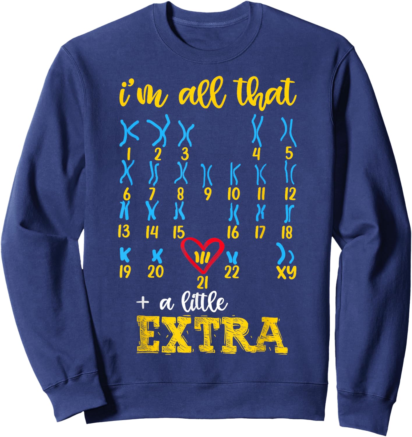 I’m All That A Little Extra Chromosome Shirt, Down Syndrome Sweatshirt - Sweatshirt | Navy