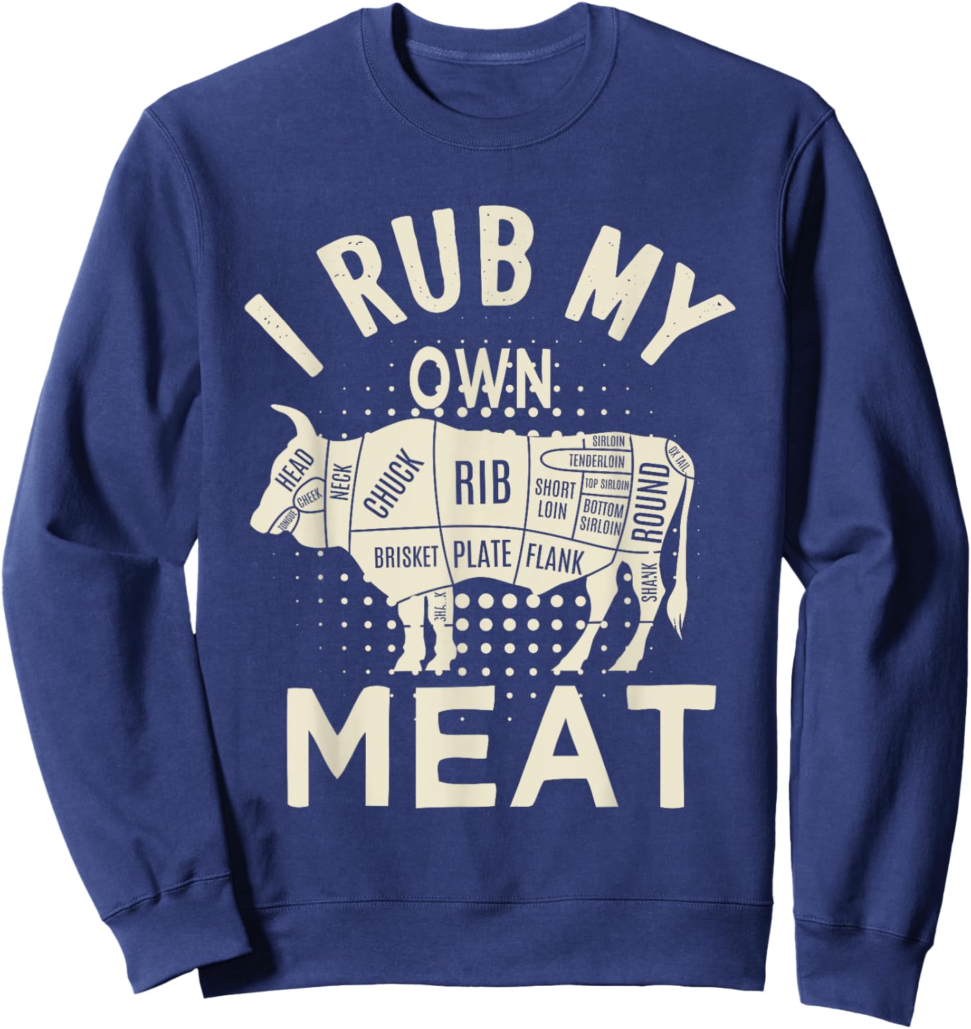 BBQ Chef, Funny Quote For Hawaiian Cookers I Rub My Own Meat Sweatshirt - Sweatshirt | Navy