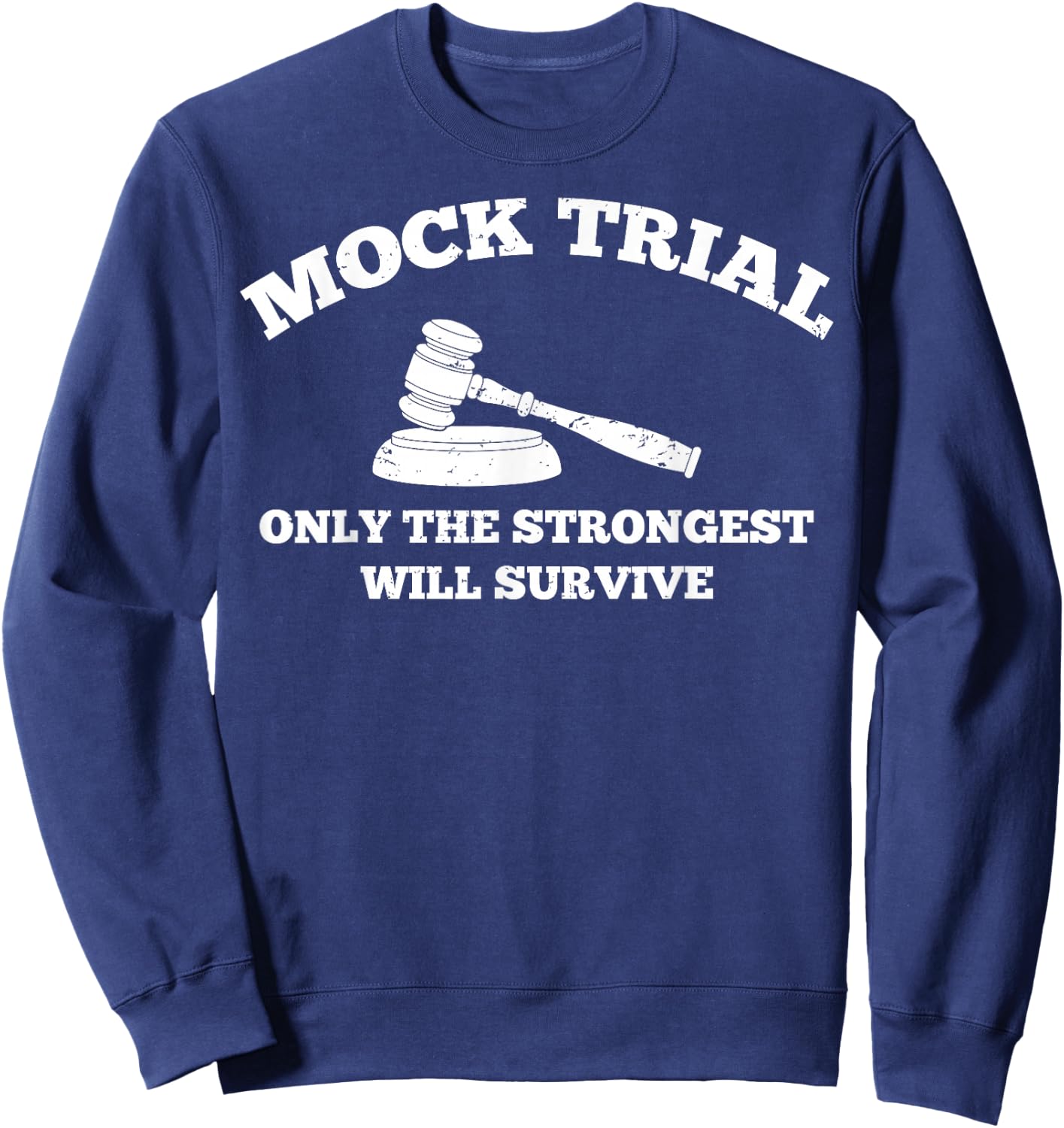 Strongest Will Survive Law School Future Attorney Mock Trial Sweatshirt - Sweatshirt | Navy