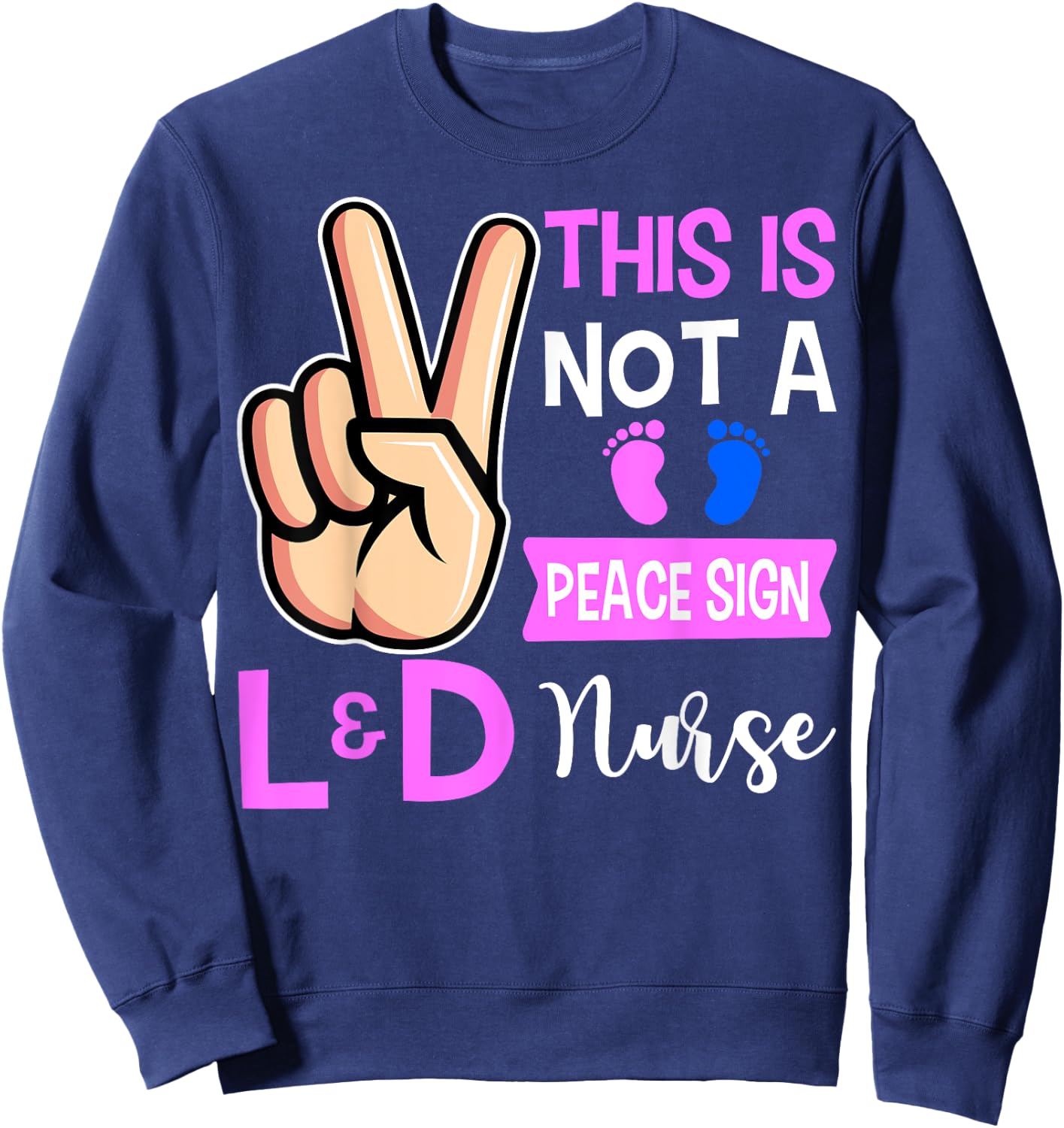 This Is Not A Peace Sign Labor and Delivery Nurse Sweatshirt - Sweatshirt | Navy