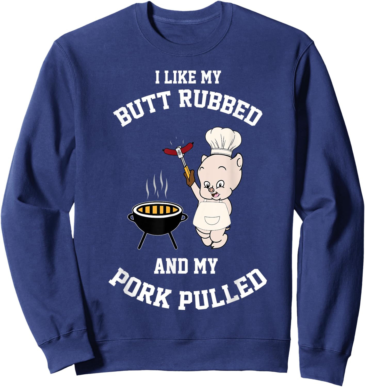 Cool I Like My Butt Rubbed And My Pork Pulled Shirt Gift Sweatshirt - Sweatshirt | Navy