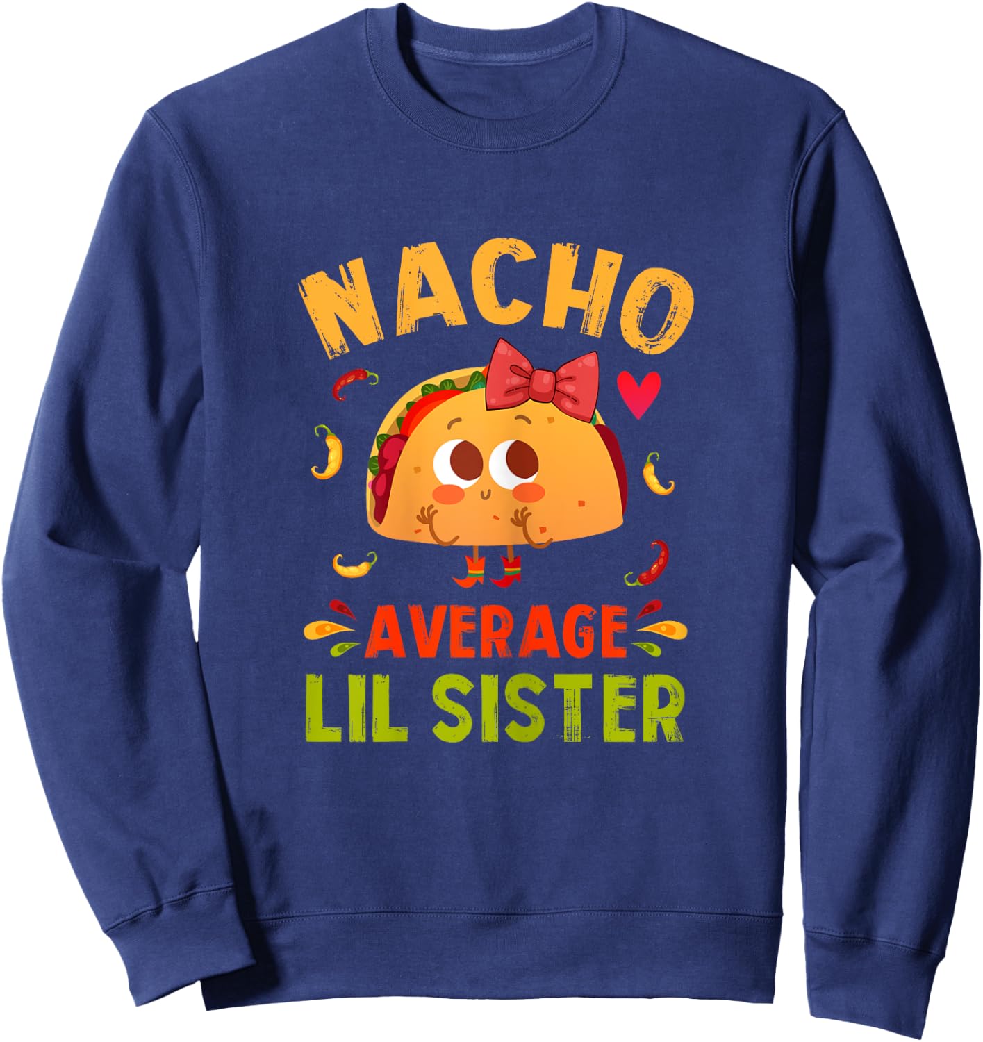 Nacho Average Lil Sister Funny Mexican Taco Girl Little Sis Sweatshirt - Sweatshirt | Navy