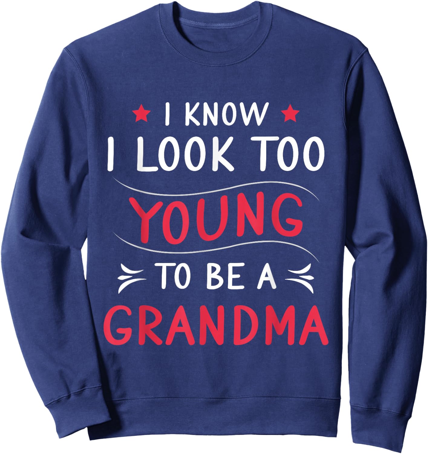 Look Too Young To Be Grandma Funny Grandmom New Grandmother Sweatshirt - Sweatshirt | Navy