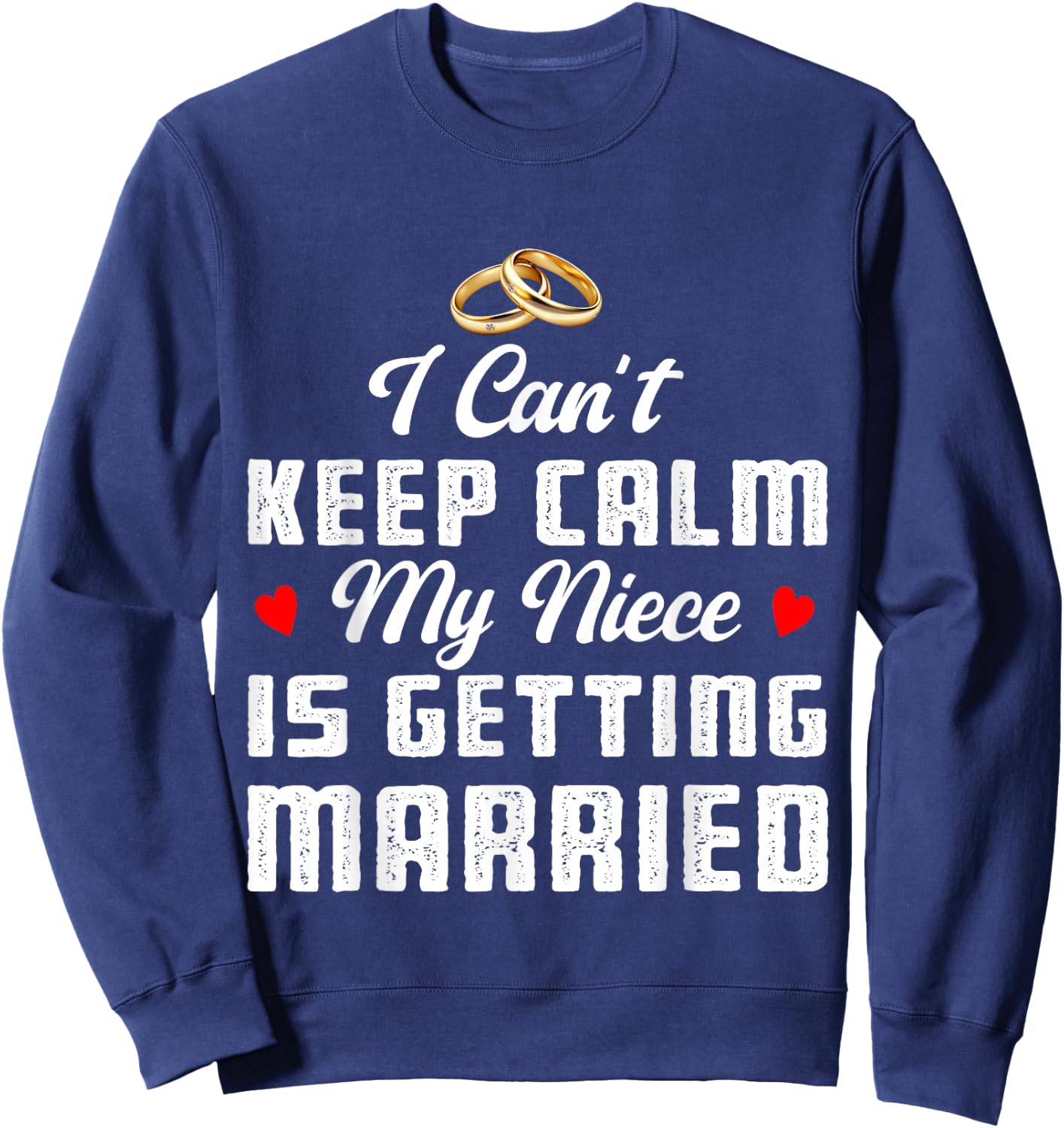 I Can't Keep Calm My Niece Is Getting Married Wedding Sweatshirt - Sweatshirt | Navy