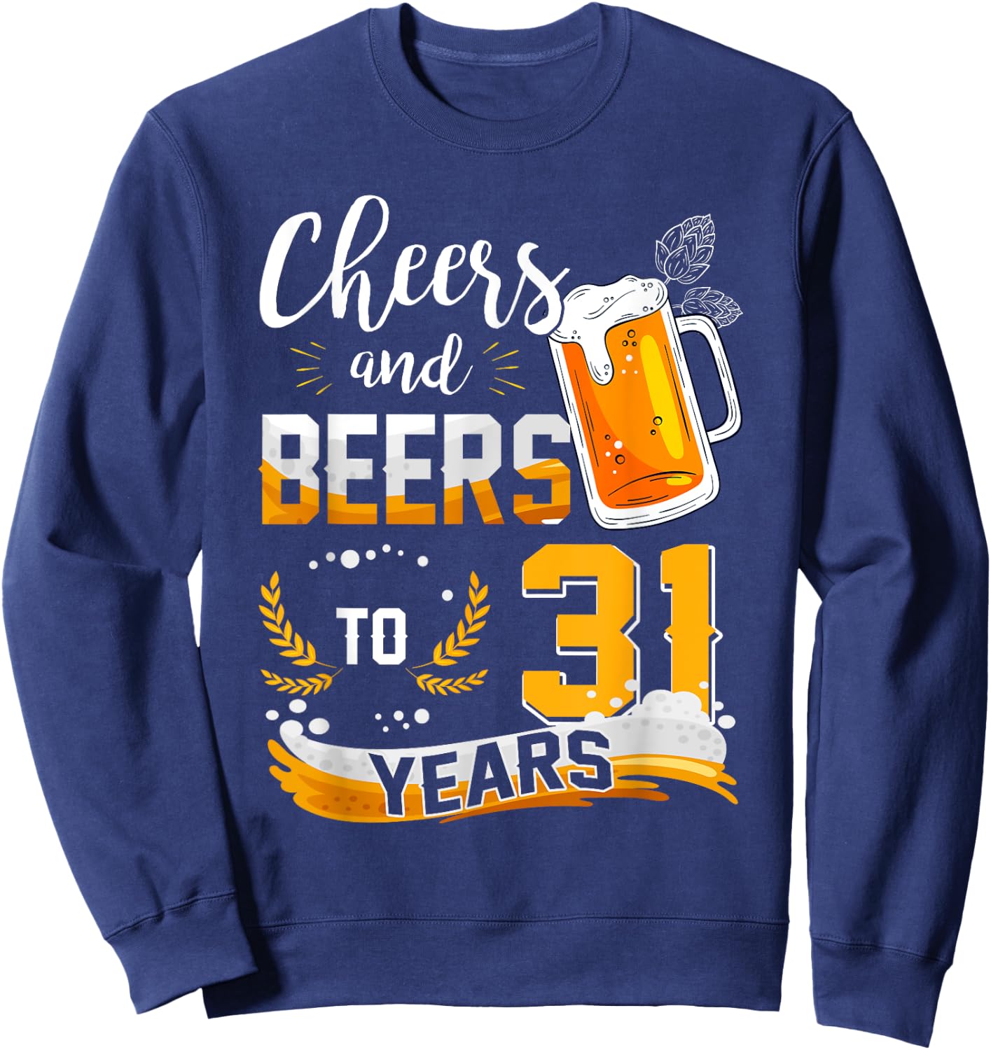 31st Birthday Cheers And Beers To 31 Years Born In 1992 Sweatshirt - Sweatshirt | Navy