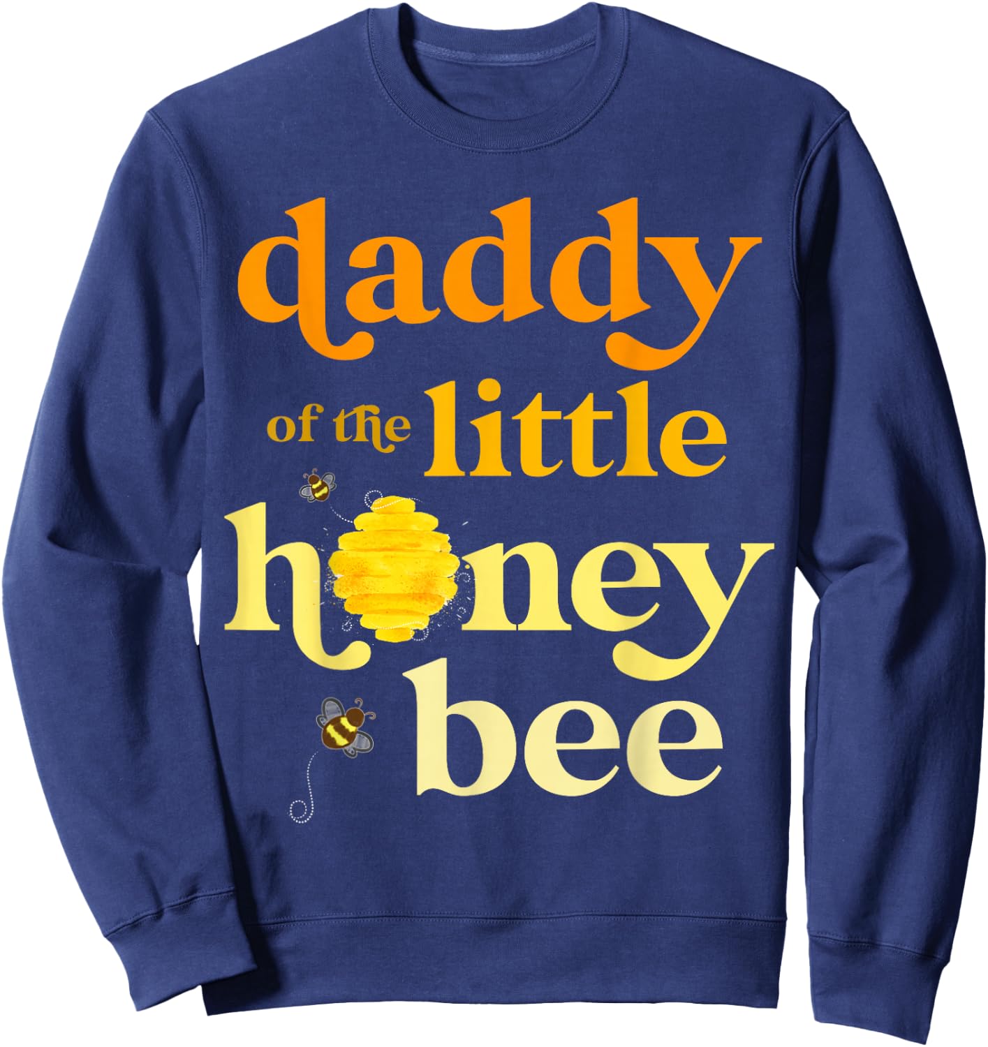 Daddy of Little Honey Bee Birthday Gender Reveal Baby Shower Sweatshirt - Sweatshirt | Navy