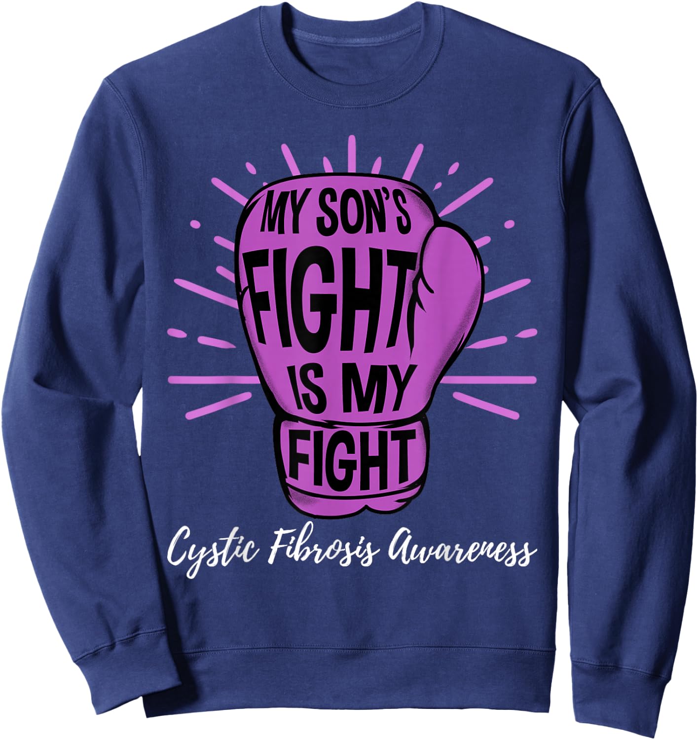 My Sons Fight Is My Fight CF Cystic Fibrosis Awareness Sweatshirt - Sweatshirt | Navy
