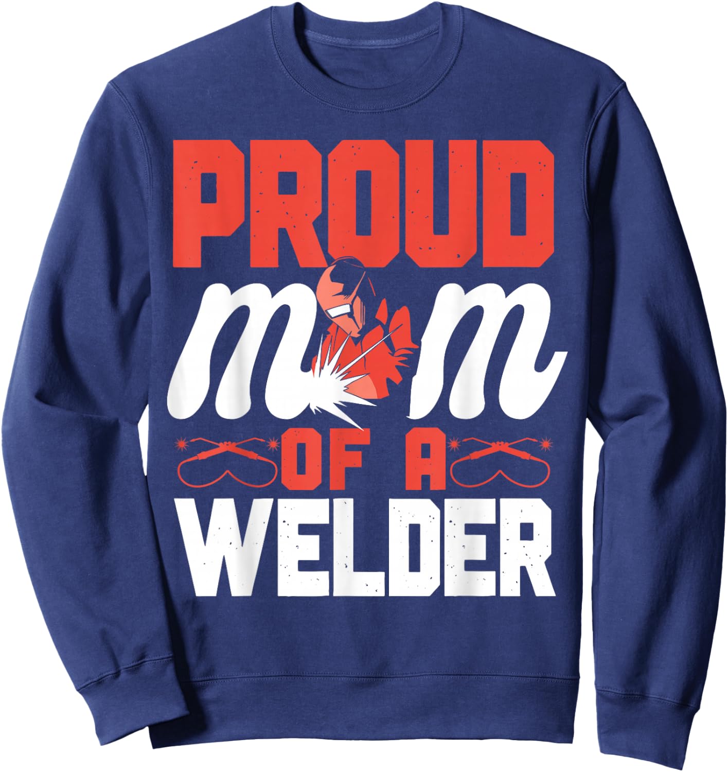 Welder Welding Mom Mother Vintage Proud Mom Of A Welder Sweatshirt - Sweatshirt | Navy