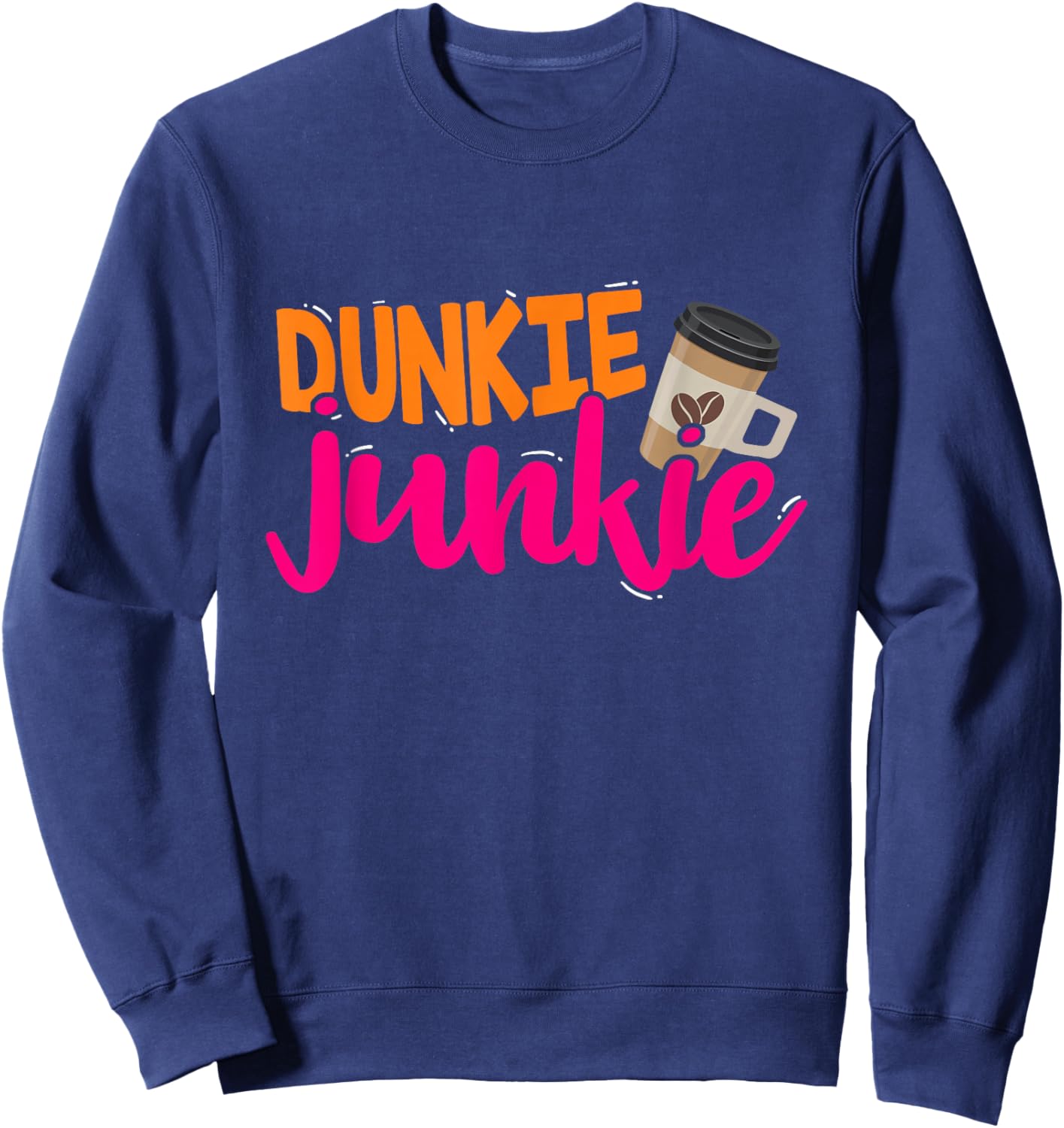 Dunkie Junkie Funny Coffee Lover Saying Sweatshirt - Sweatshirt | Navy