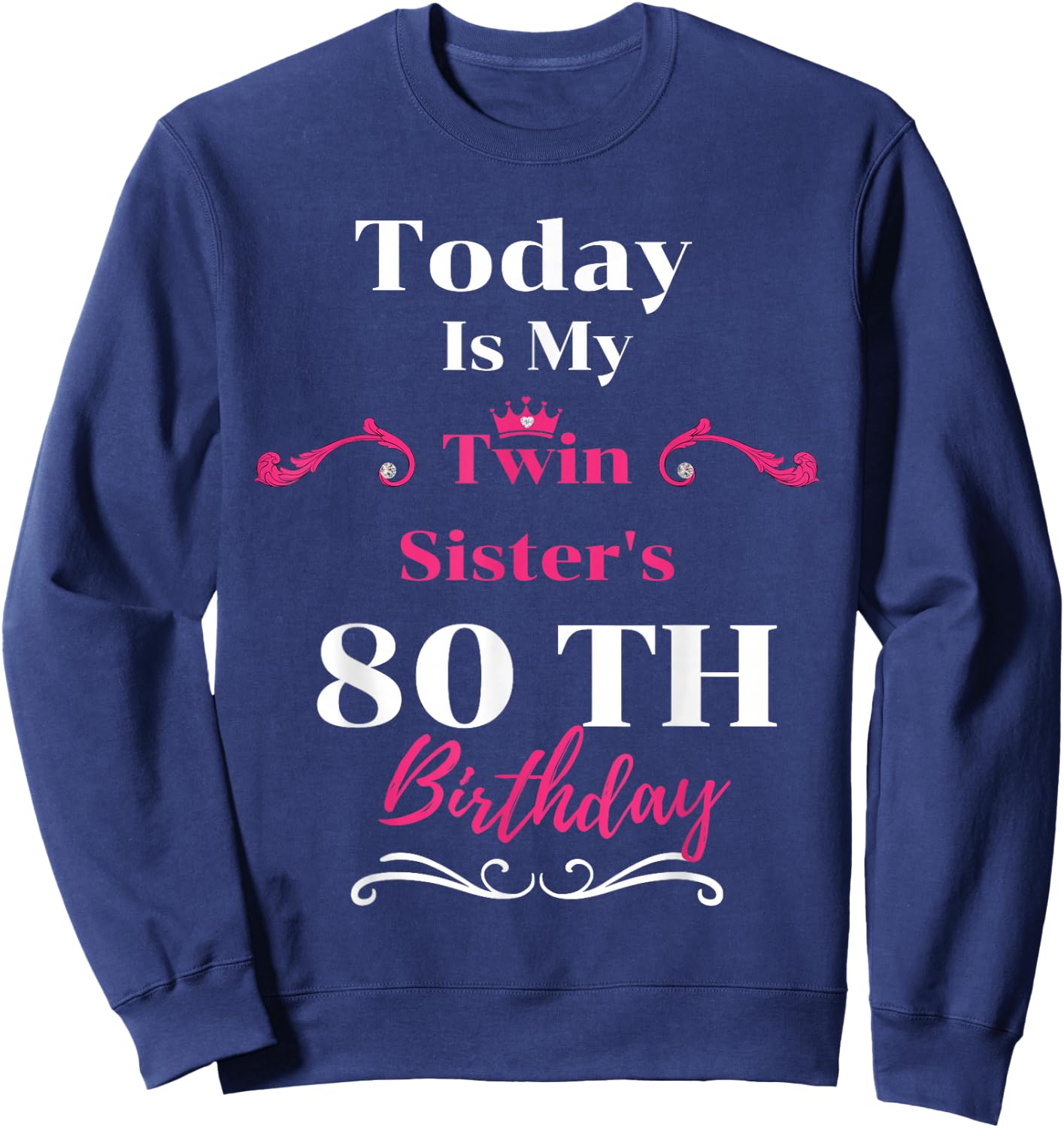 Today Is My Twin Sister's 80th Birthday So Happiness Sweatshirt - Sweatshirt | Navy