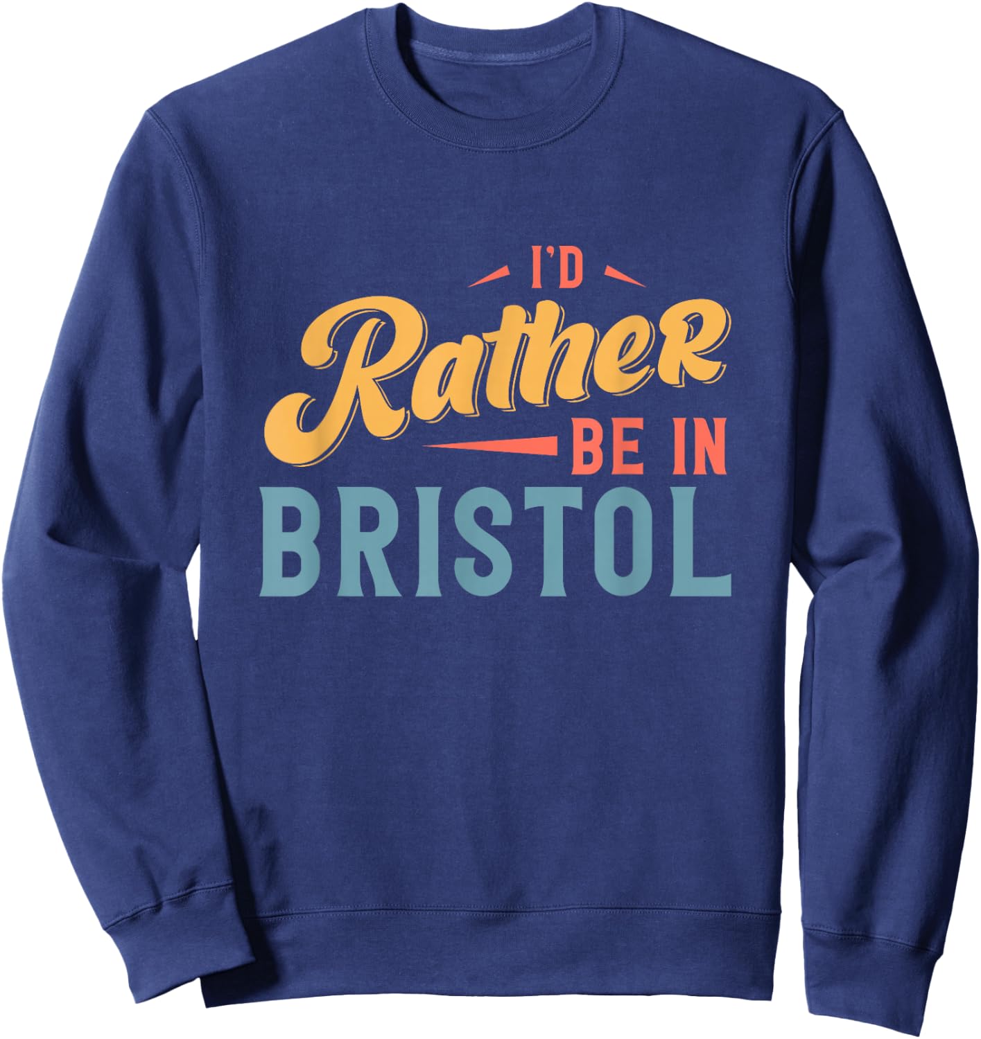 I'd Rather Be In Bristol Sweatshirt - Sweatshirt | Navy