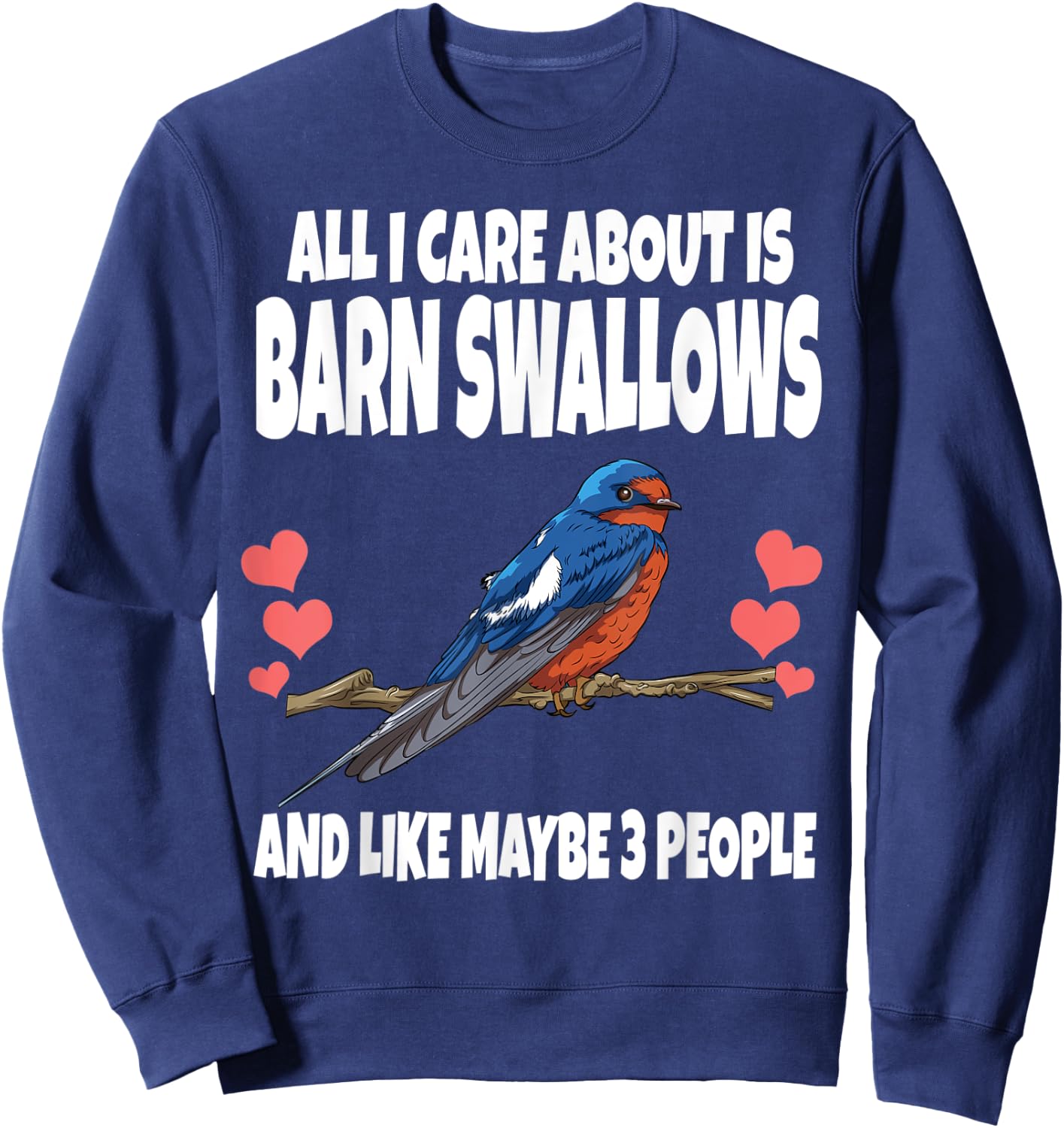 All I Care About Is Barn Swallows And Like Maybe 3 People Sweatshirt - Sweatshirt | Navy