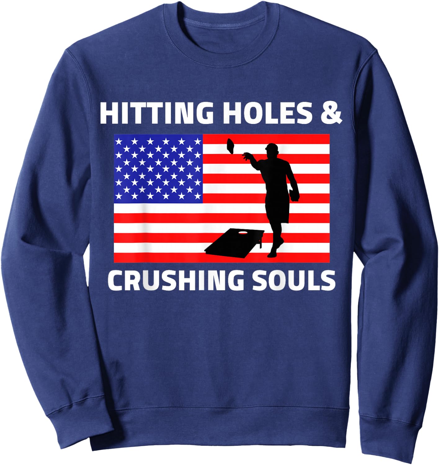 Hitting Holes and Crushing Souls Funny Cornhole America Sweatshirt - Sweatshirt | Navy