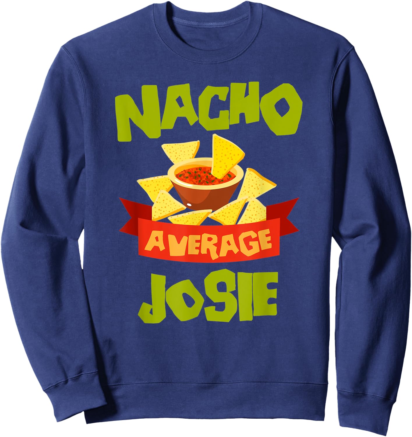 NACHO AVERAGE JOSIE Funny Birthday Personalized Name Gift Sweatshirt - Sweatshirt | Navy
