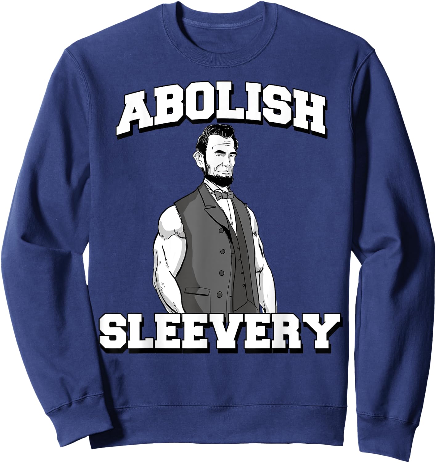Abolish Sleevery funny Abraham Lincoln Sweatshirt - Sweatshirt | Navy