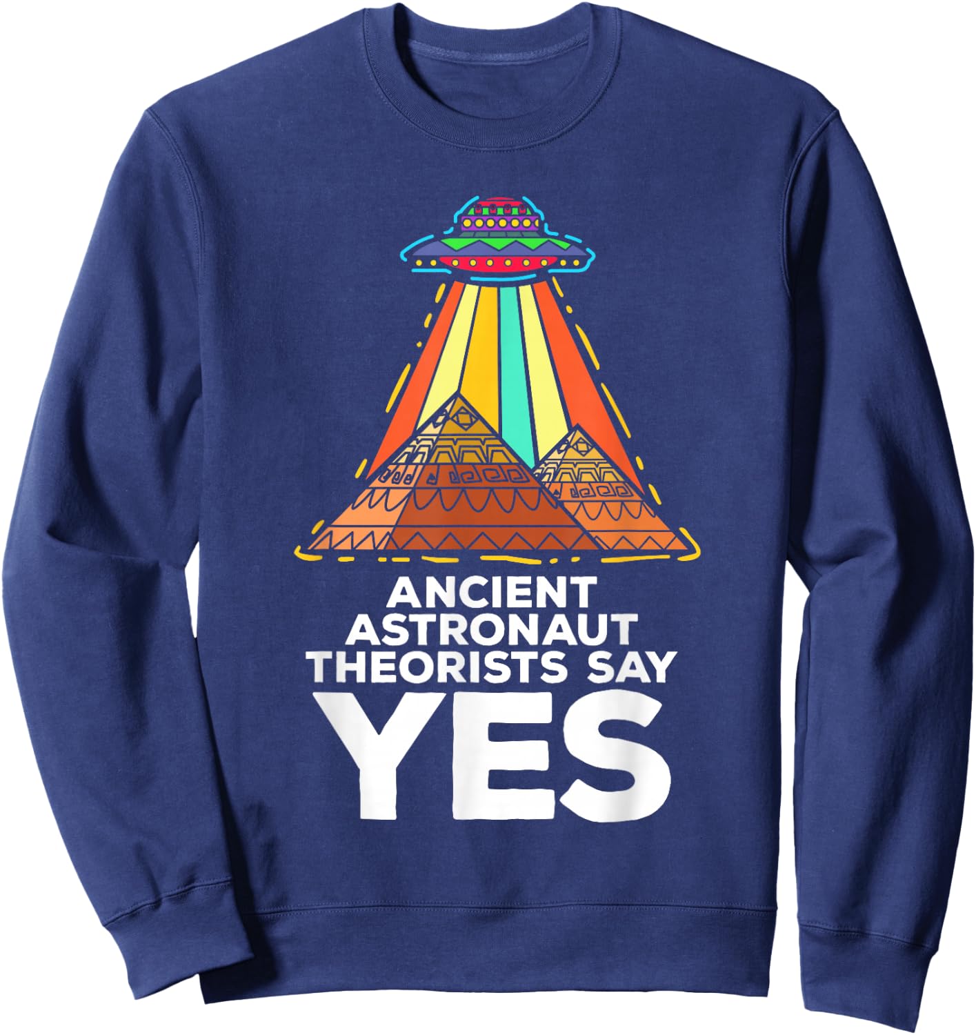Funny Meme Ancient Astronaut Theorists Say Yes Quote Sweatshirt - Sweatshirt | Navy