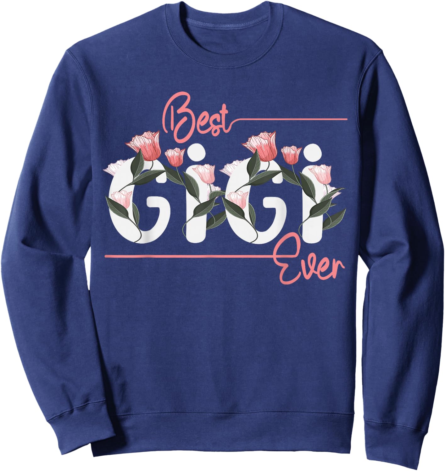 Floral Gigi Mother's Day Best Gigi Ever Sweatshirt - Sweatshirt | Navy