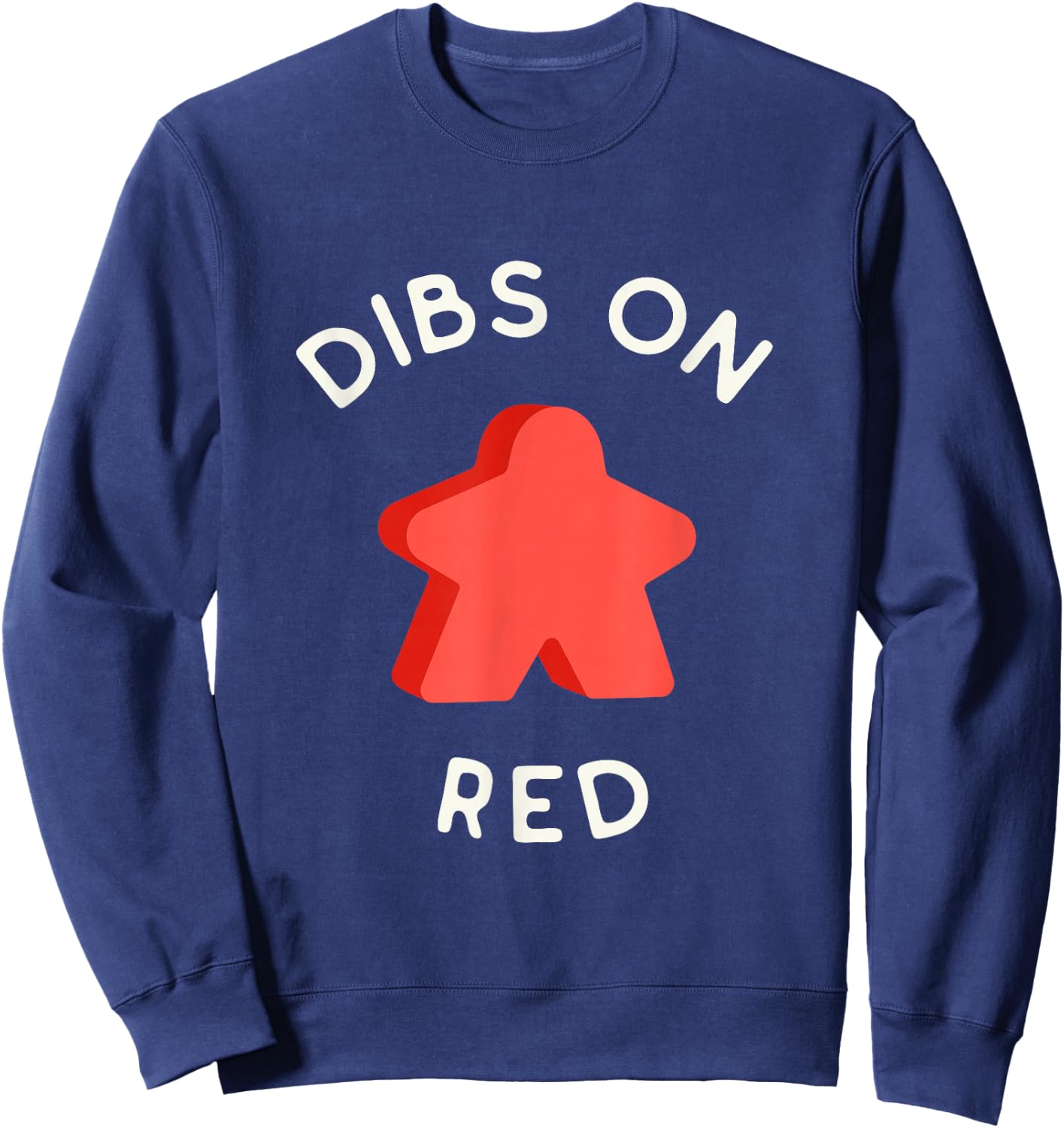 I Call Dibs on the Red Meeple 'Coz I Always Play this Color! Sweatshirt - Sweatshirt | Navy