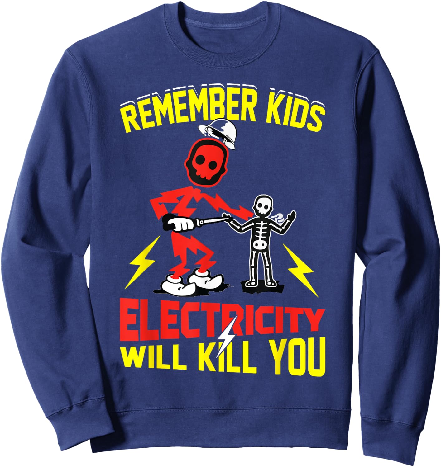 Remember Kids Electricity Will Kill You Funny Electrician Sweatshirt - Sweatshirt | Navy