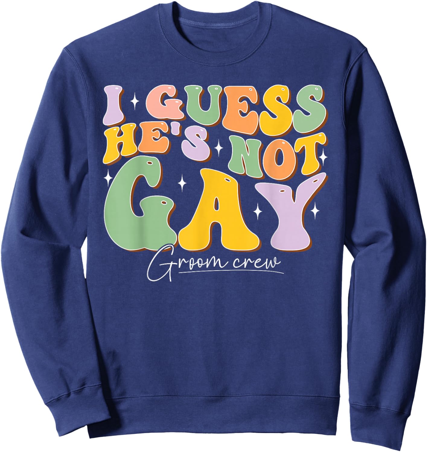 I Guess He's NOT Gay Croom Crew Best Friend Bachelor Party Sweatshirt - Sweatshirt | Navy
