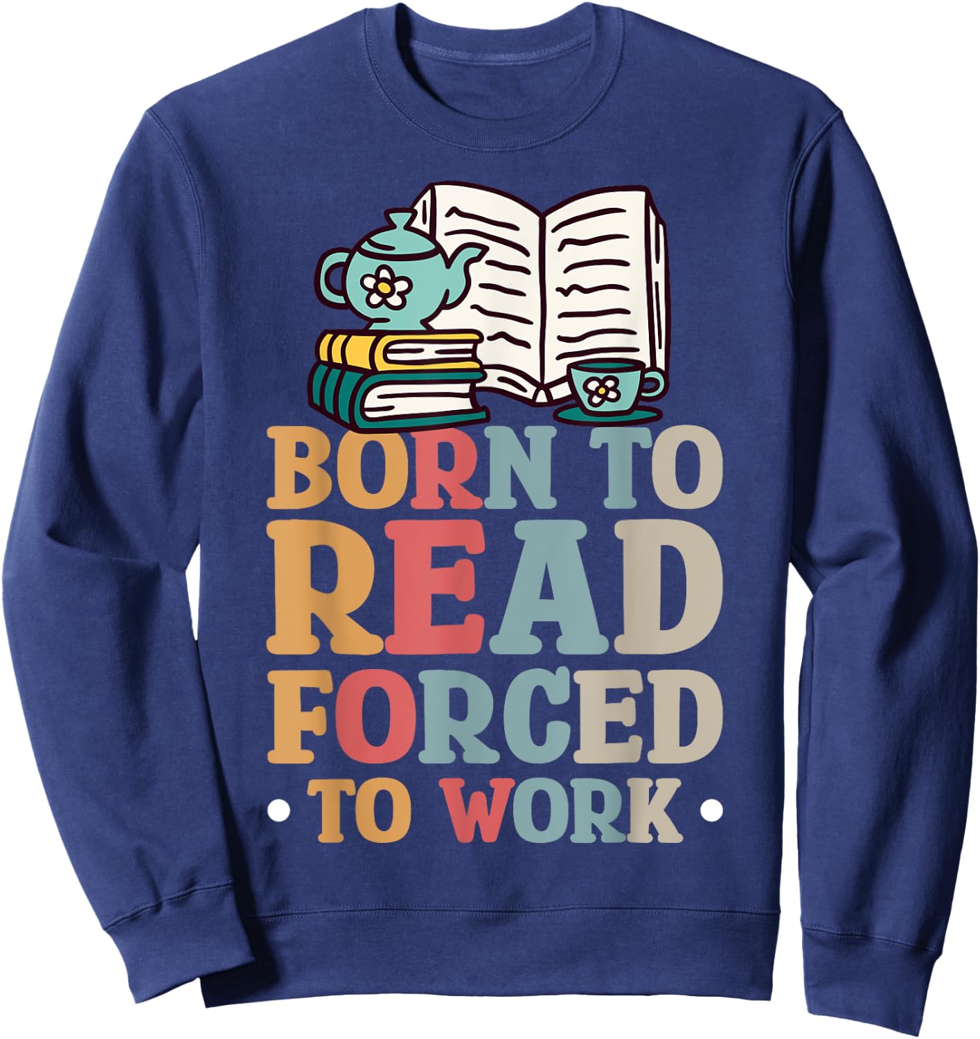 Born To Read Forced To Work Sweatshirt - Sweatshirt | Navy