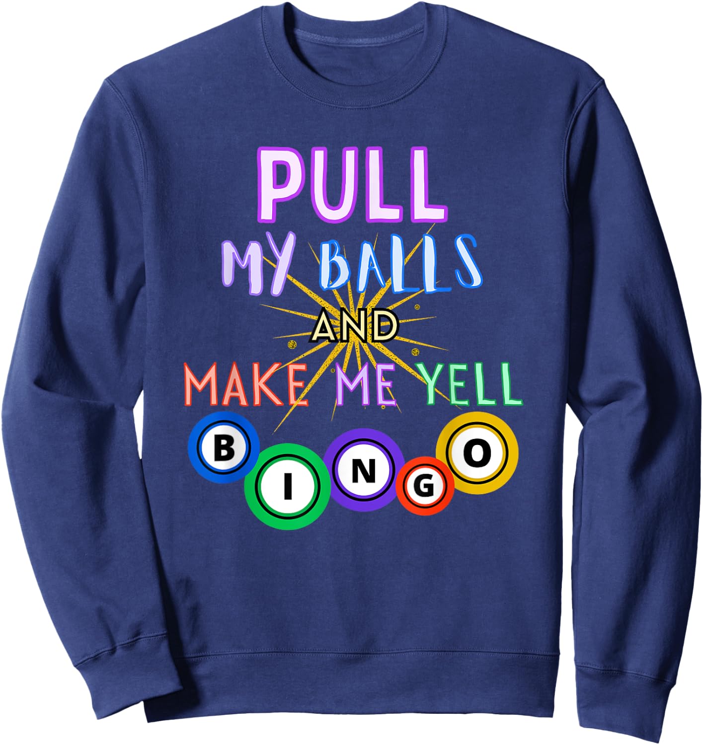 Pull My Balls And Make Me Yell Bingo King Lover Gambler Sweatshirt - Sweatshirt | Navy