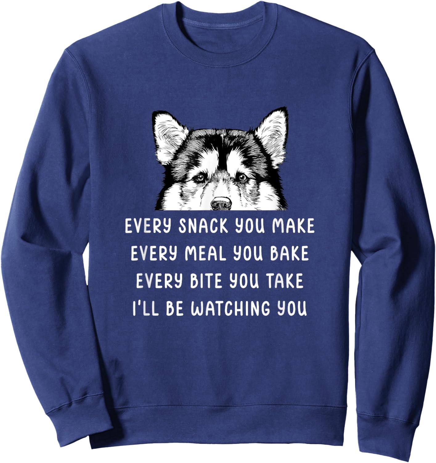 Every snack you make Every meal you bake Alaskan Malamute Sweatshirt - Sweatshirt | Navy