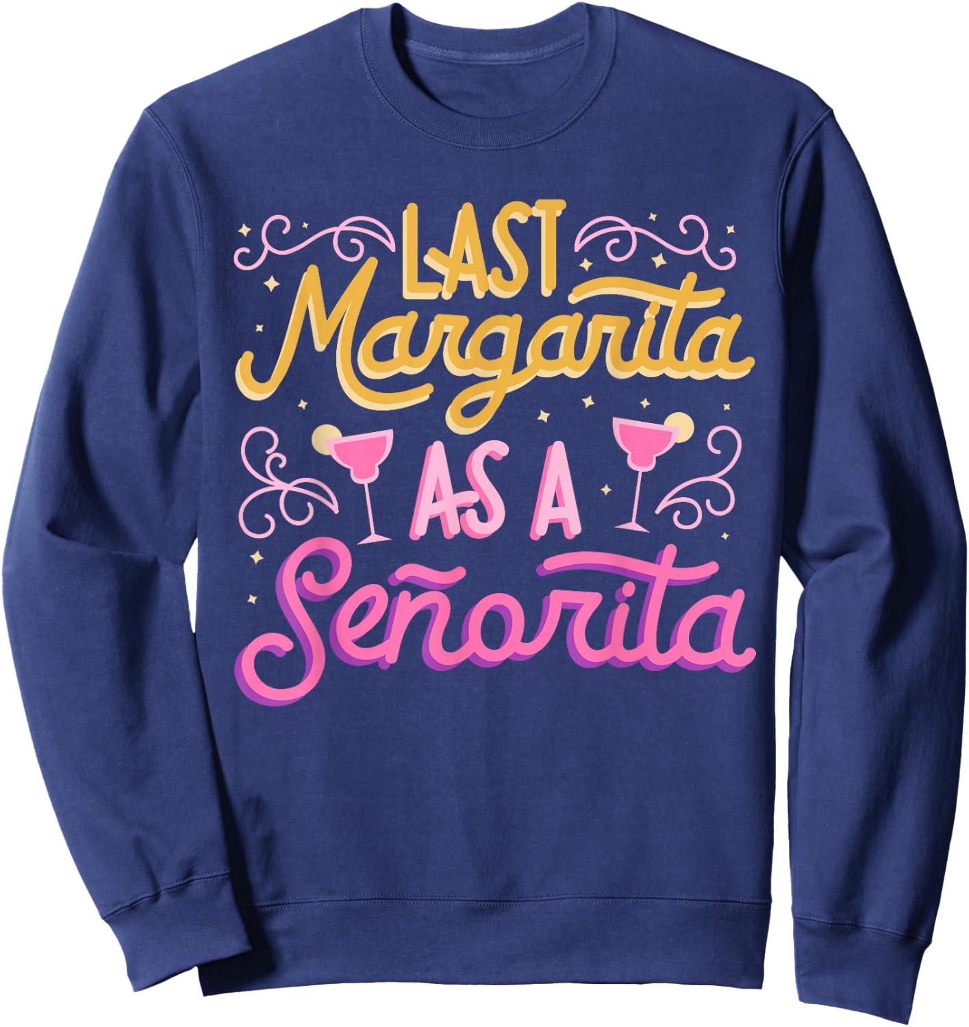 Last Margarita as a Senorita -Bachelorette Party Group Funny Sweatshirt - Sweatshirt | Navy