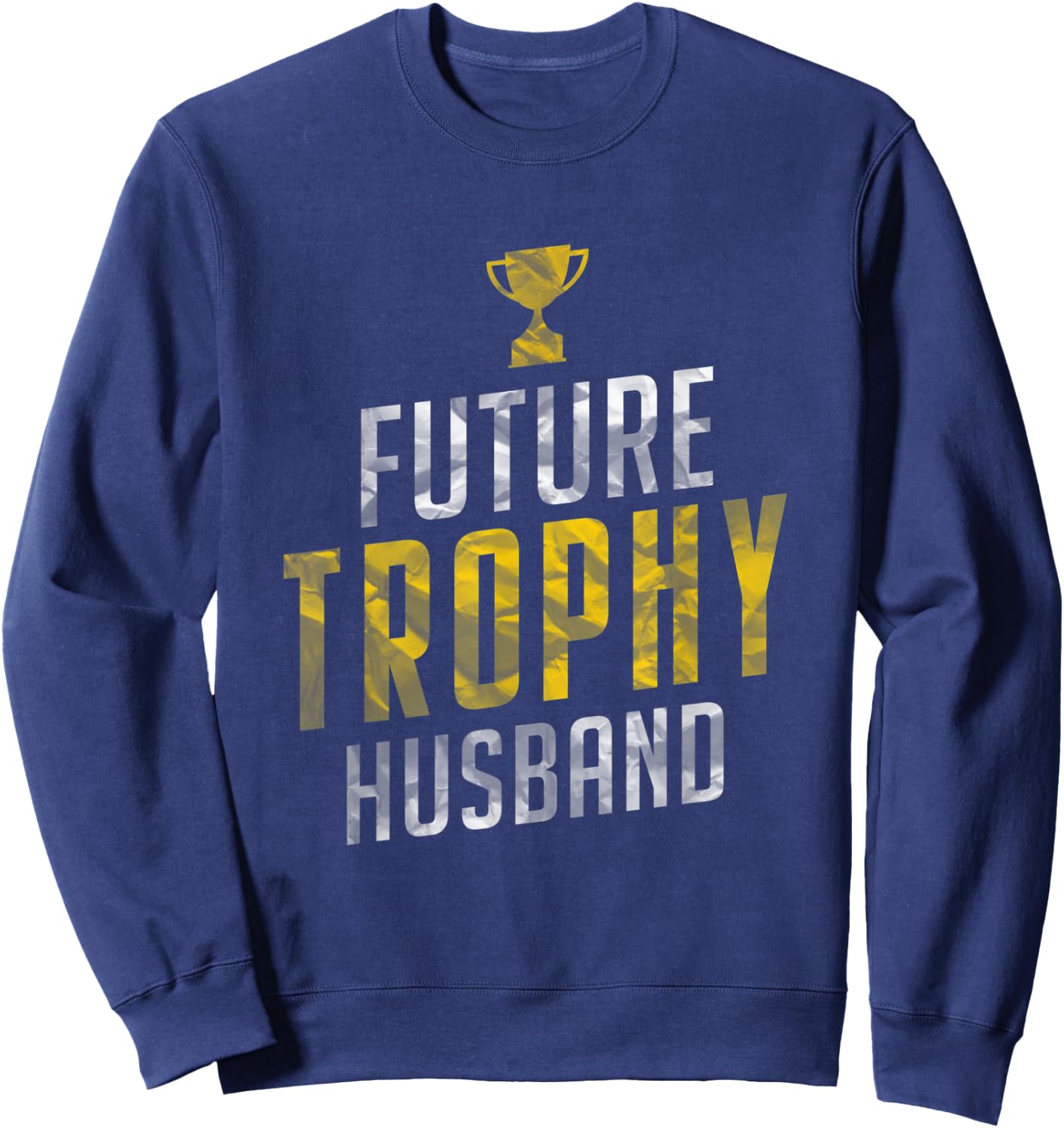 Best Fiance Gifts Future Trophy Husband to Be Men Shirts Sweatshirt - Sweatshirt | Navy