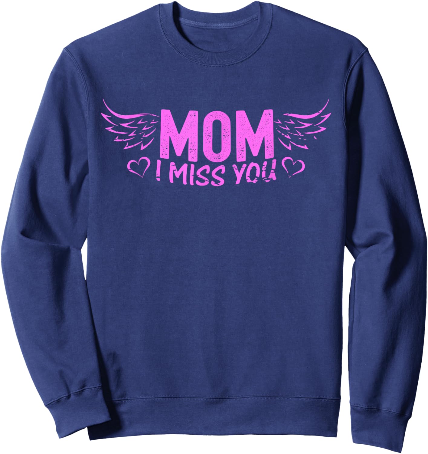 Mom I Miss You Gone Way Too Early Missing You On Mothers Day Sweatshirt - Sweatshirt | Navy