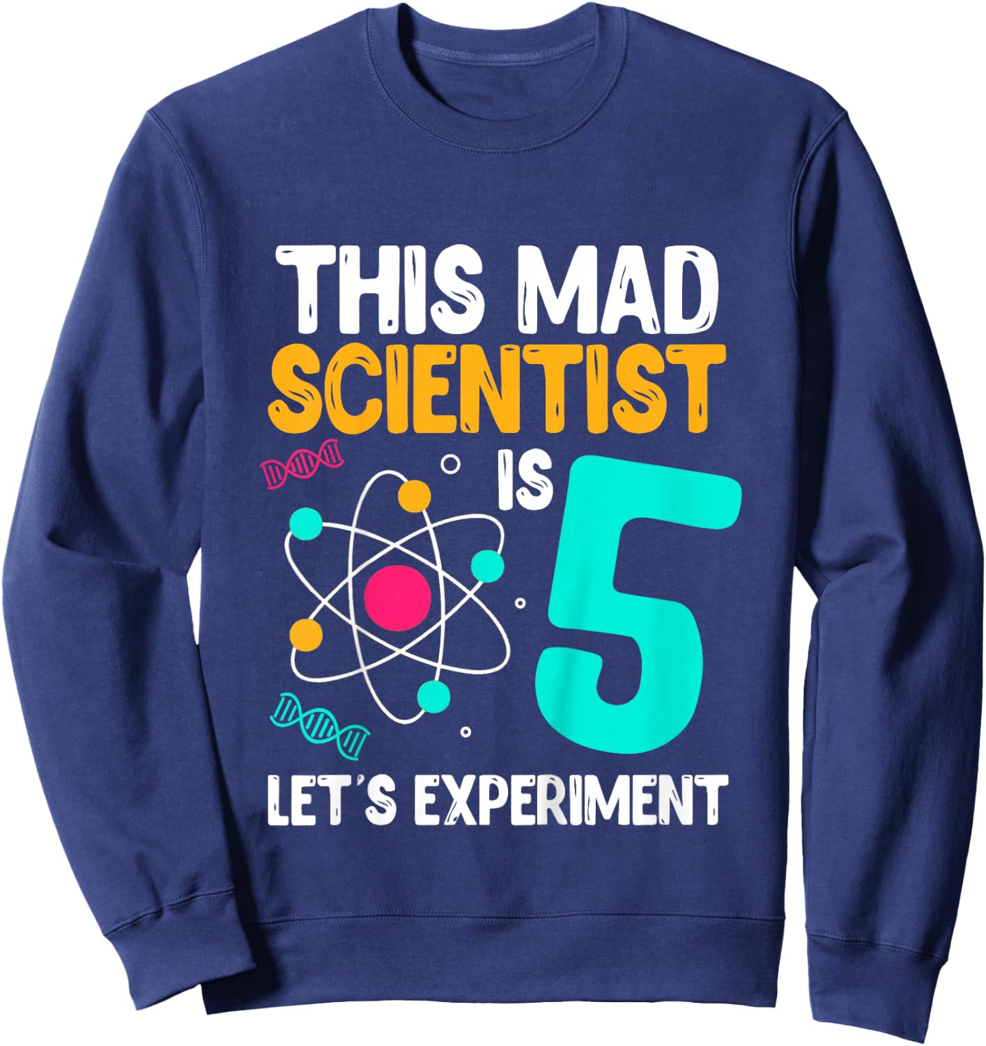 This Mad Scientist Is 5 Let's Experiment Science Birthday Sweatshirt - Sweatshirt | Navy