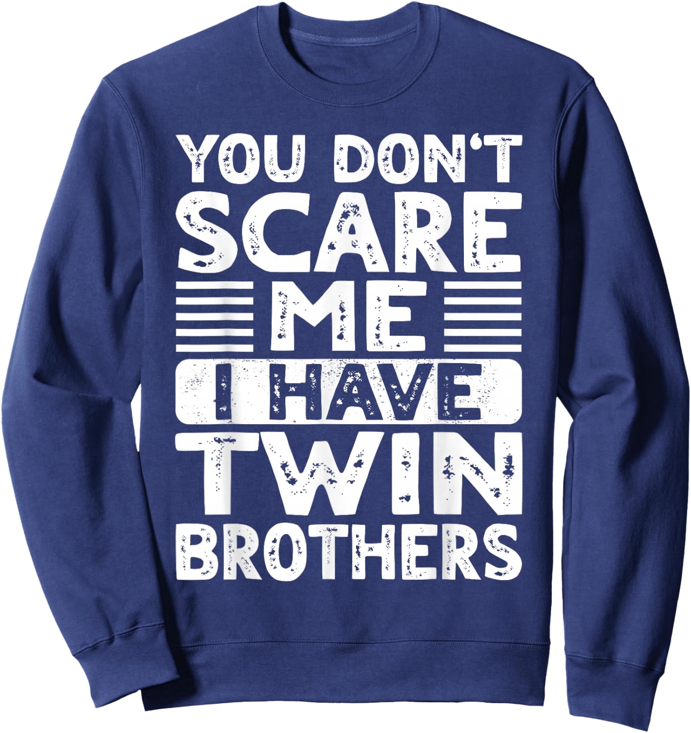 You Don't Scare Me I Have Twin Brothers Boys Girls Sisters Sweatshirt - Sweatshirt | Navy