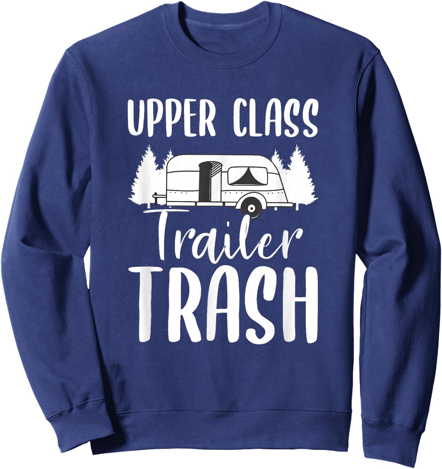 Upper Class Trailer Trash Motorhome Camping Camper Sweatshirt - Sweatshirt | Navy