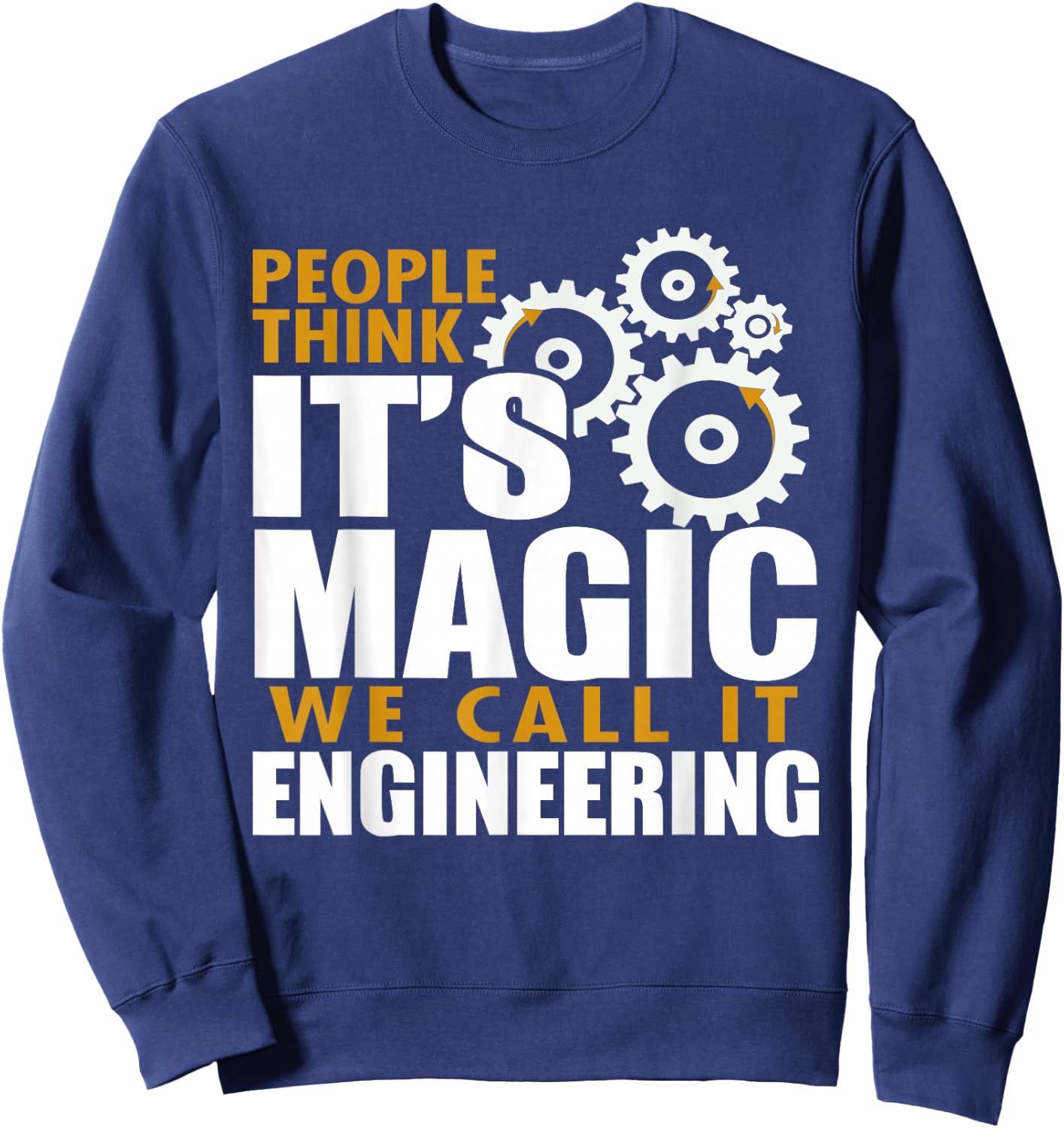 Engineer - Think It's Magic We Call It Engineering Sweatshirt - Sweatshirt | Navy