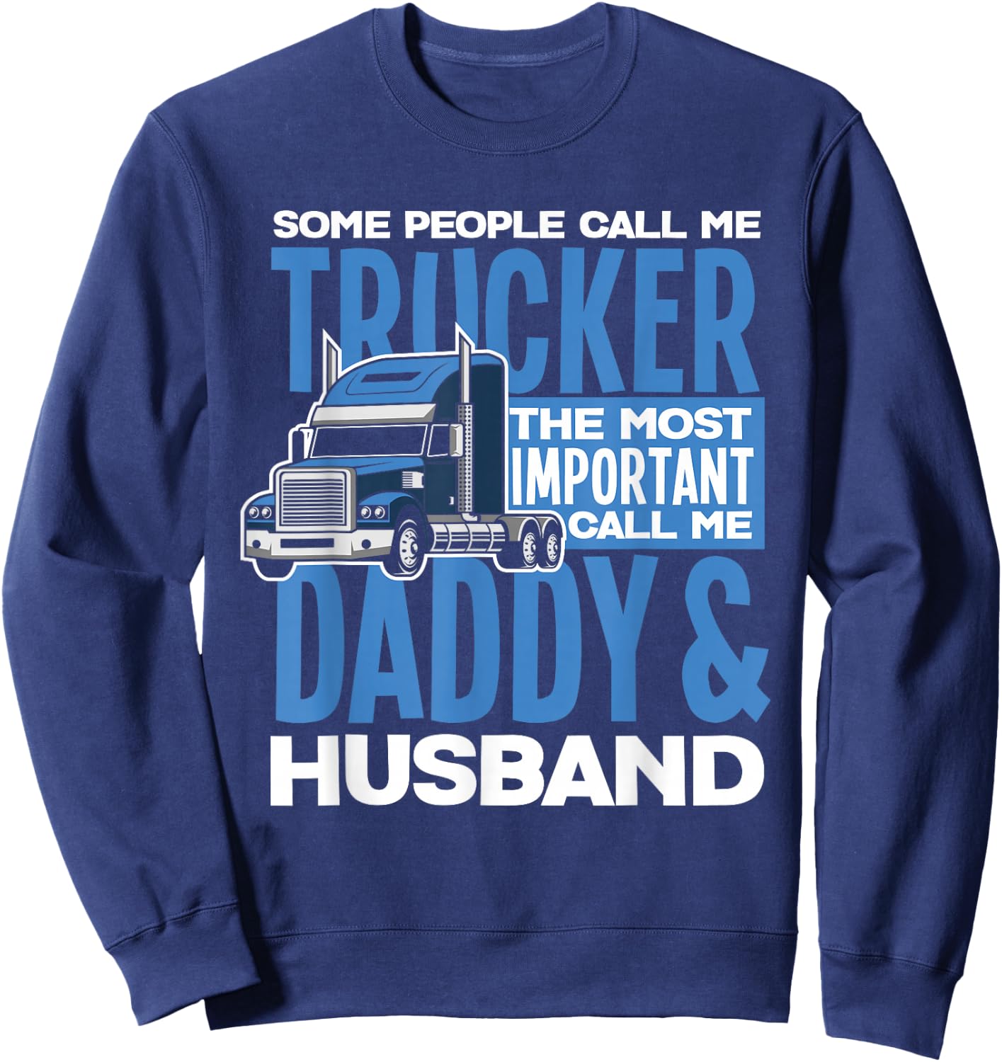 Trucker Daddy Husband Truck Driving Dad Sweatshirt - Sweatshirt | Navy