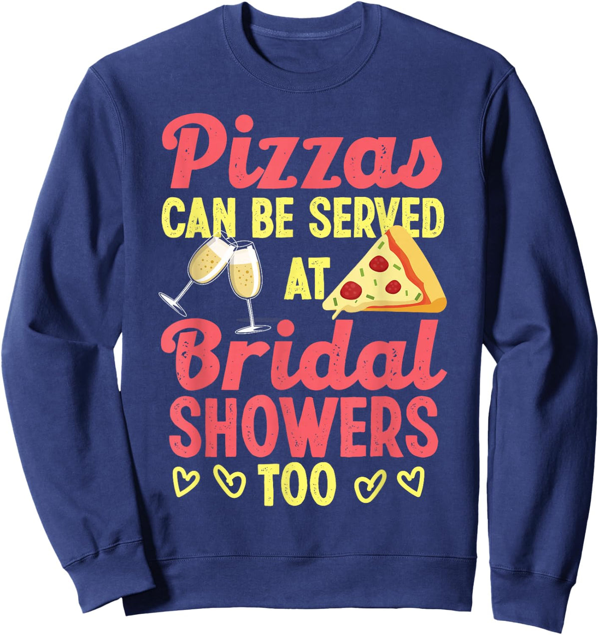 Pizza For Bridal Shower Bridal Party Design For Bridal Team Sweatshirt - Sweatshirt | Navy