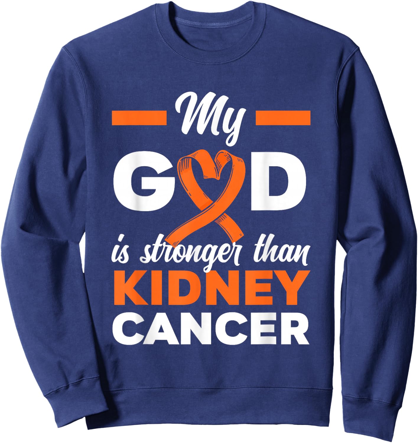 My God Is Stronger Than Cancer Kidney Cancer Warrior Sweatshirt - Sweatshirt | Navy