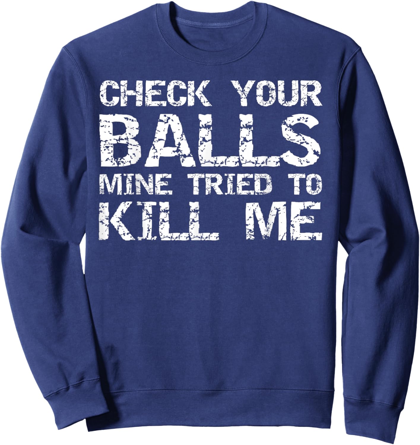 Testicular Cancer Check Your Balls Mine Tried to Kill Me Sweatshirt - Sweatshirt | Navy