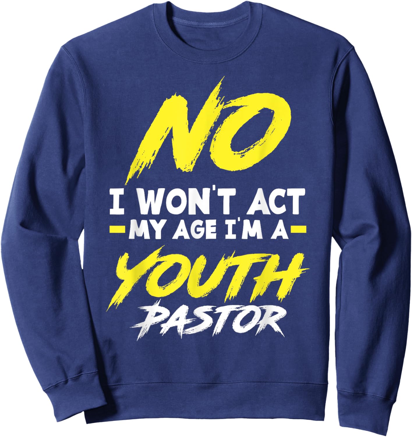 Funny I Won't Act My Age I'm A Youth Pastor Christian Sweatshirt - Sweatshirt | Navy