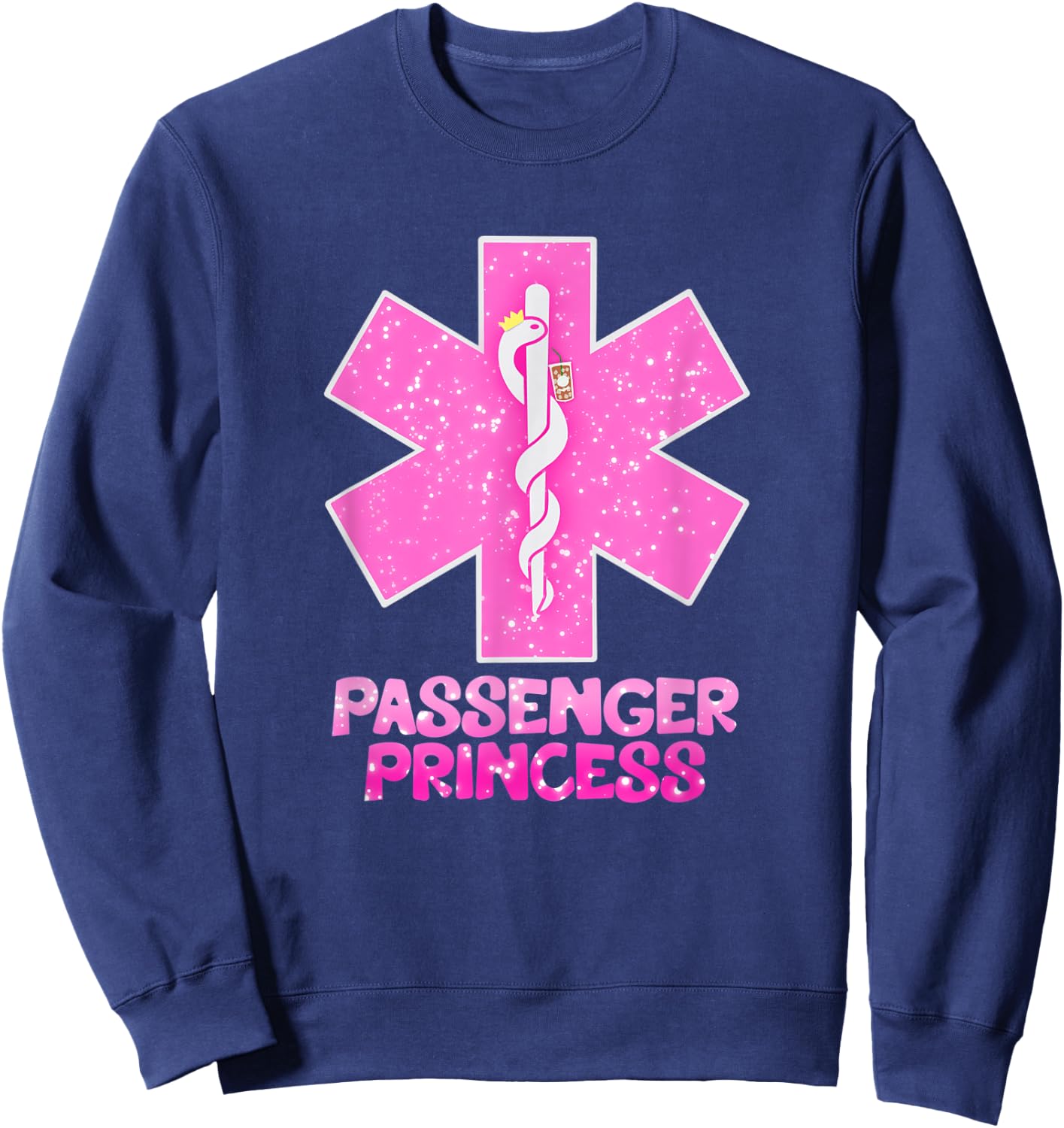 EMS EMT Paramedic Passenger Princess Star of Life Funny Sweatshirt - Sweatshirt | Navy
