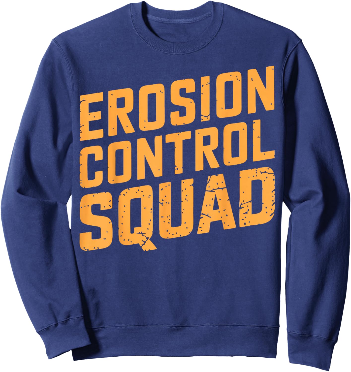 Soil Scientist Erosion Control Environmental Soil Science Sweatshirt - Sweatshirt | Navy