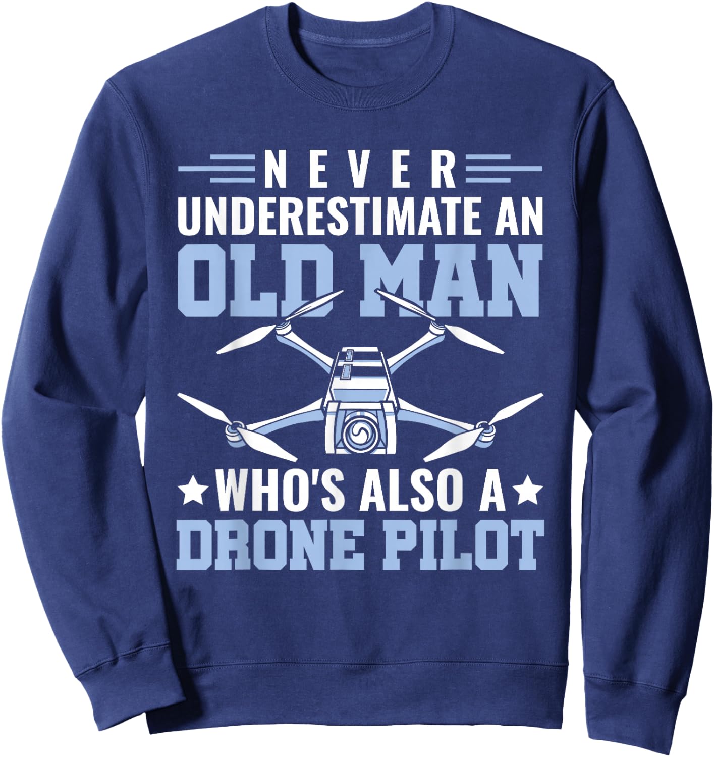 Never Underestimate An Old Man Drone Pilot RC Quadcopter Sweatshirt - Sweatshirt | Navy