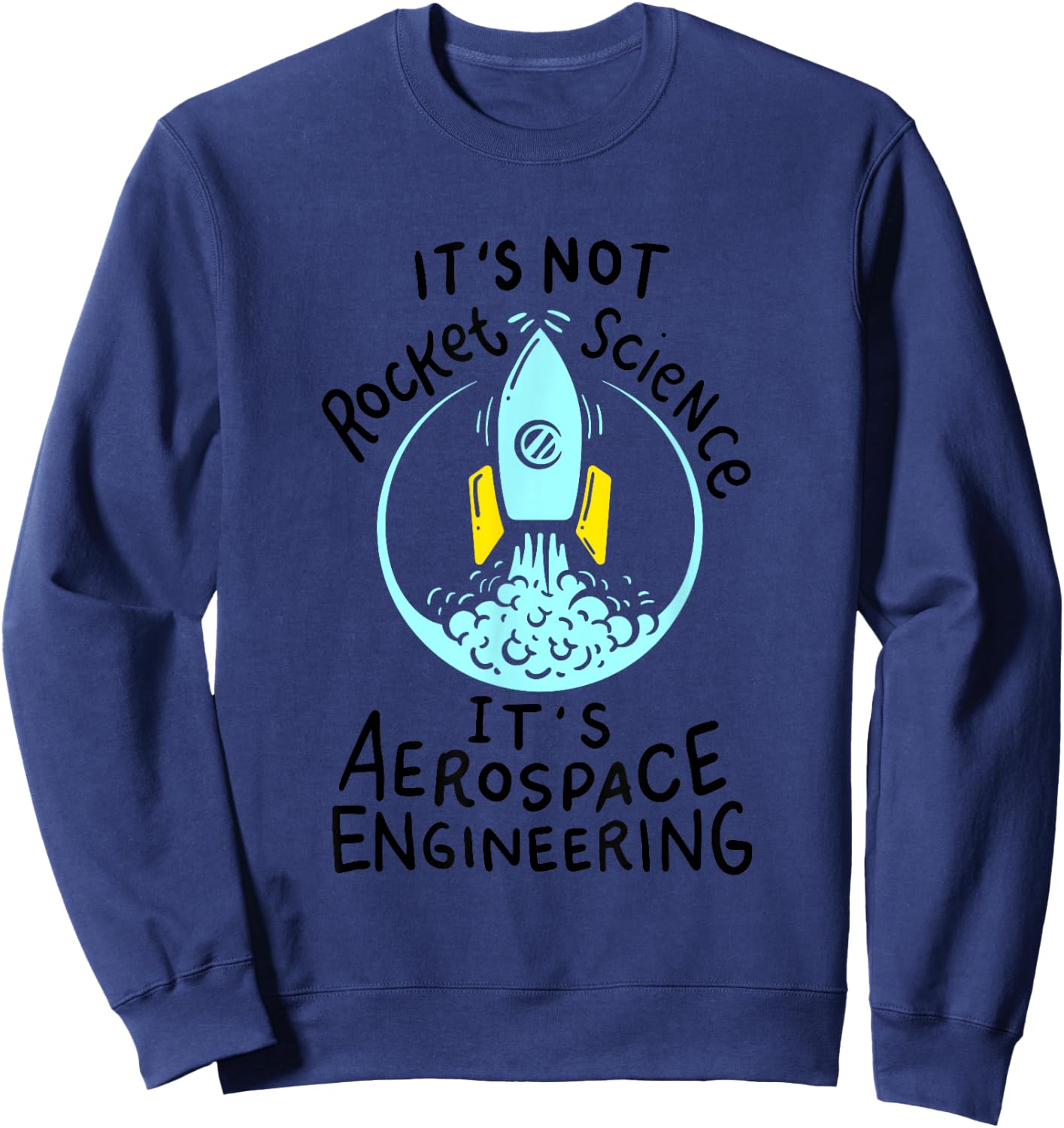 It's Not Rocket Science, It's Aerospace Engineering! Sweatshirt - Sweatshirt | Navy
