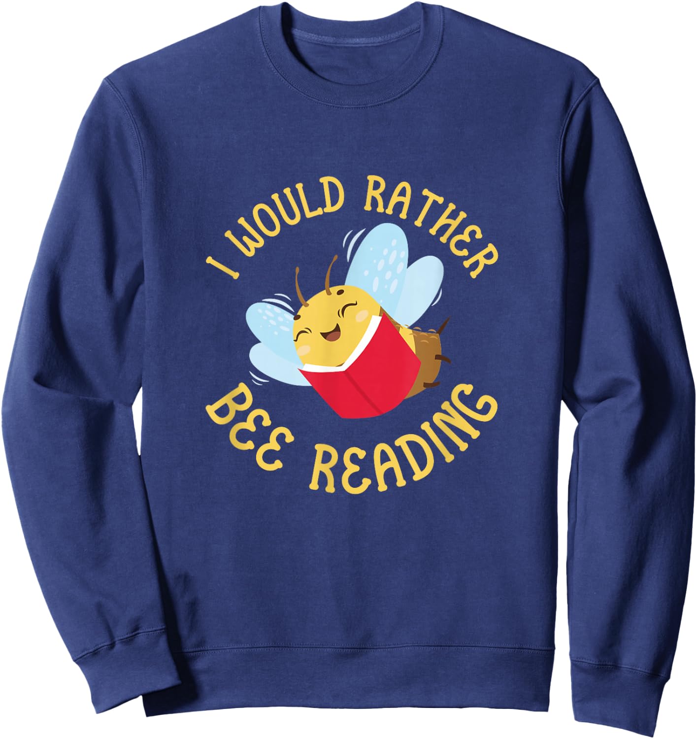 Bee Reader Funny I Would Rather Bee Reading Book Sweatshirt - Sweatshirt | Navy