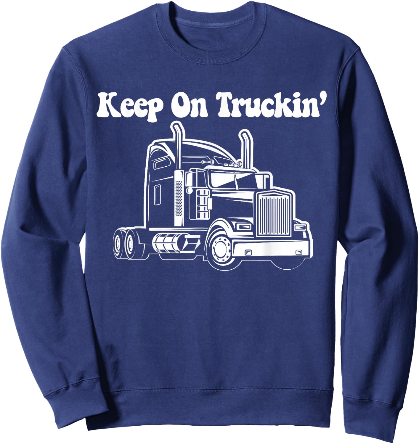 Keep On Truckin - Truck Driver Sweatshirt - Sweatshirt | Navy